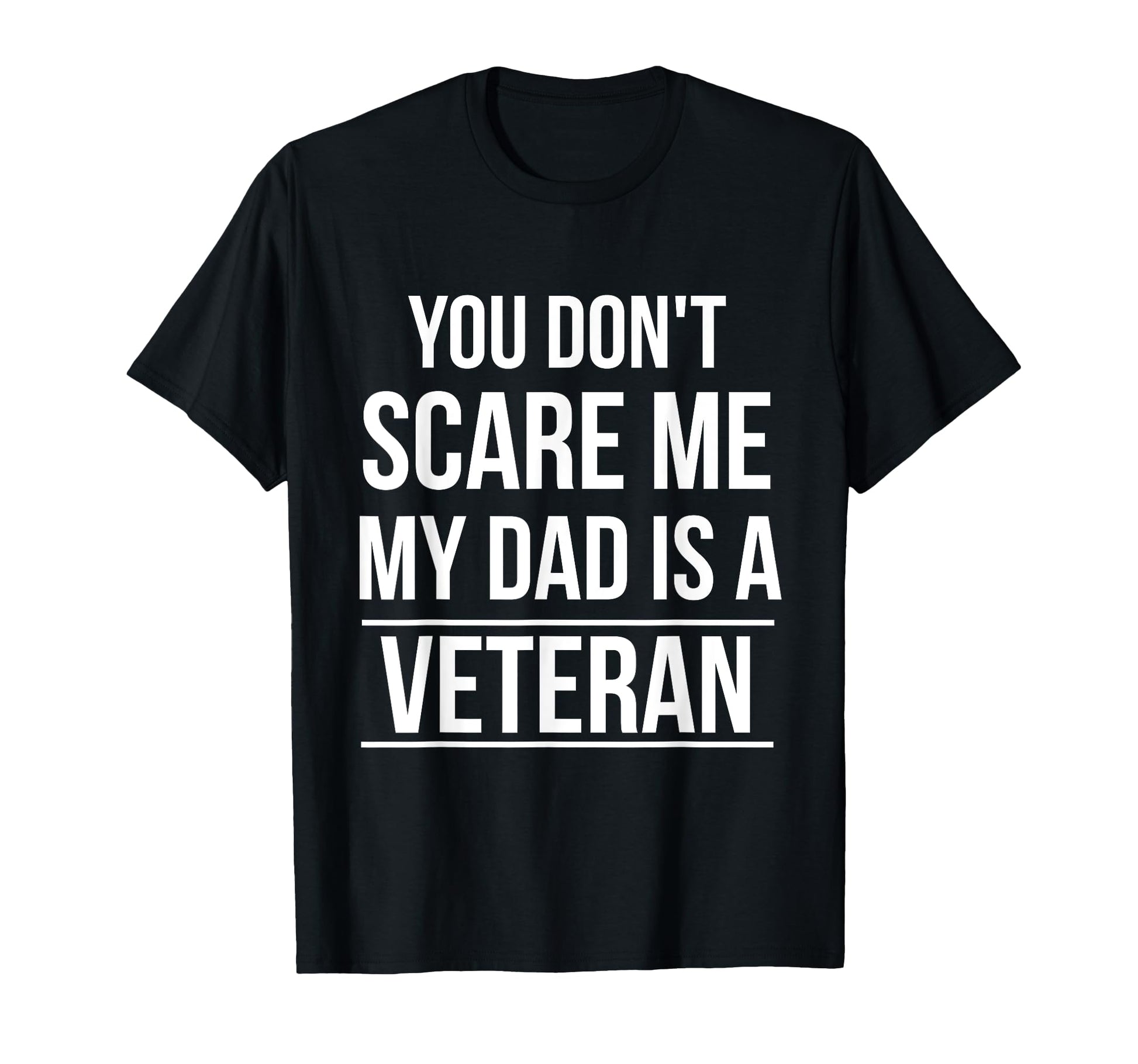 You Dont Scare Me My Dad Is Veteran T-Shirt - Custom Art Print Men Women - T-Shirt, Sweatshirt, Hoodie