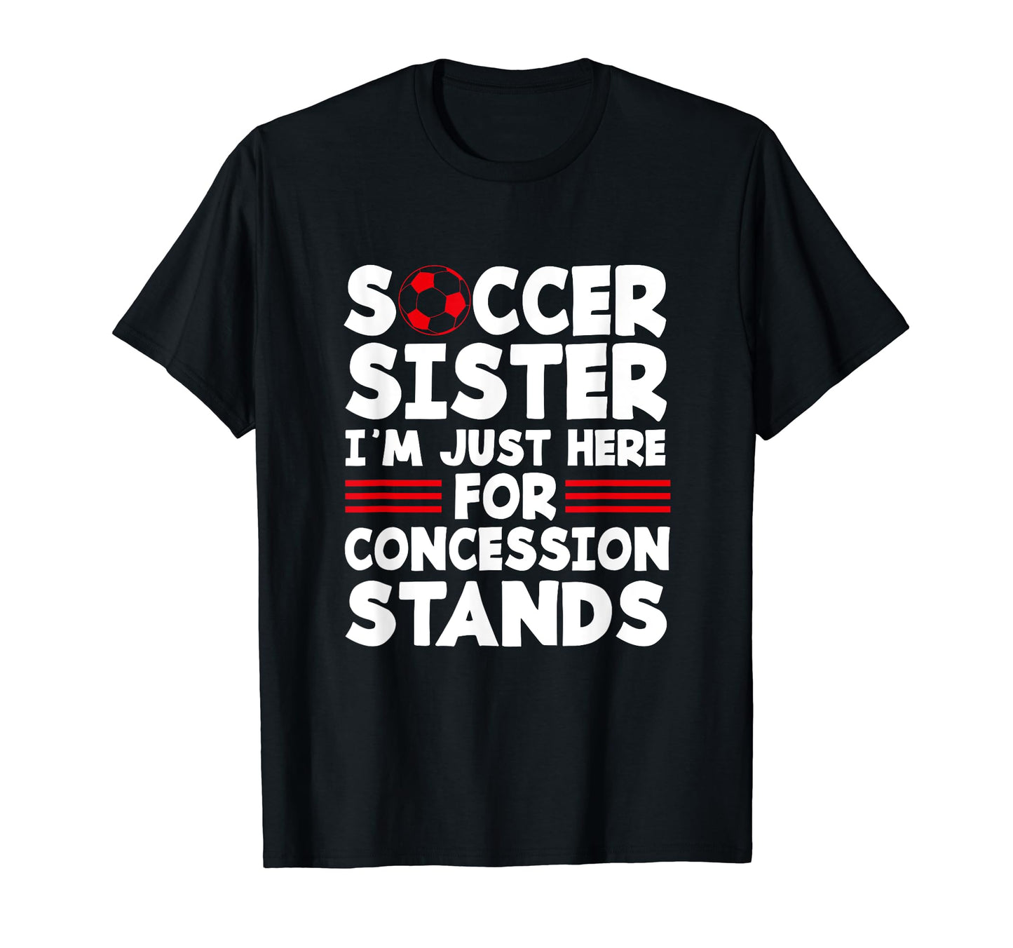 Family Soccer Sister Im Just Here T-Shirt - Novelty Apparel Unisex - T-Shirt, Sweatshirt, Hoodie