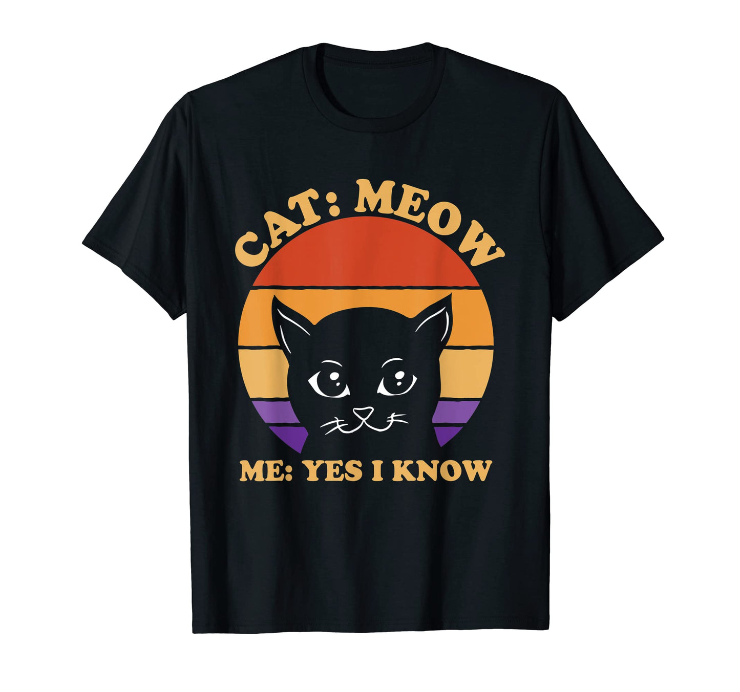 Cat Meow I Know Cat Mom Funny Cat Dad T-Shirt - Aesthetic Graphic Unisex - T-Shirt, Sweatshirt, Hoodie