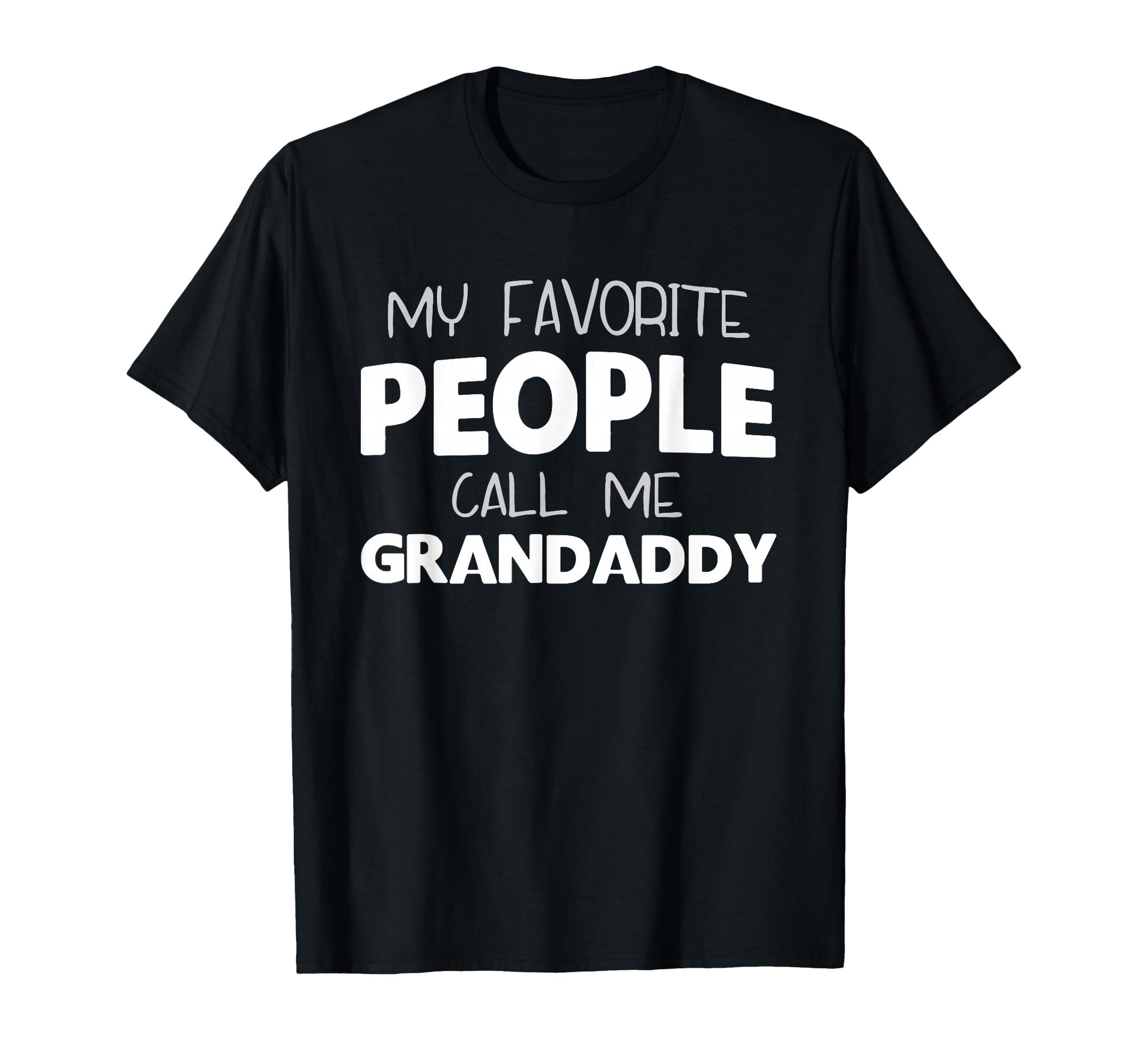 My Favorite People Call Me Grandaddy T-Shirt - Minimalist Print Men Women - T-Shirt, Sweatshirt, Hoodie