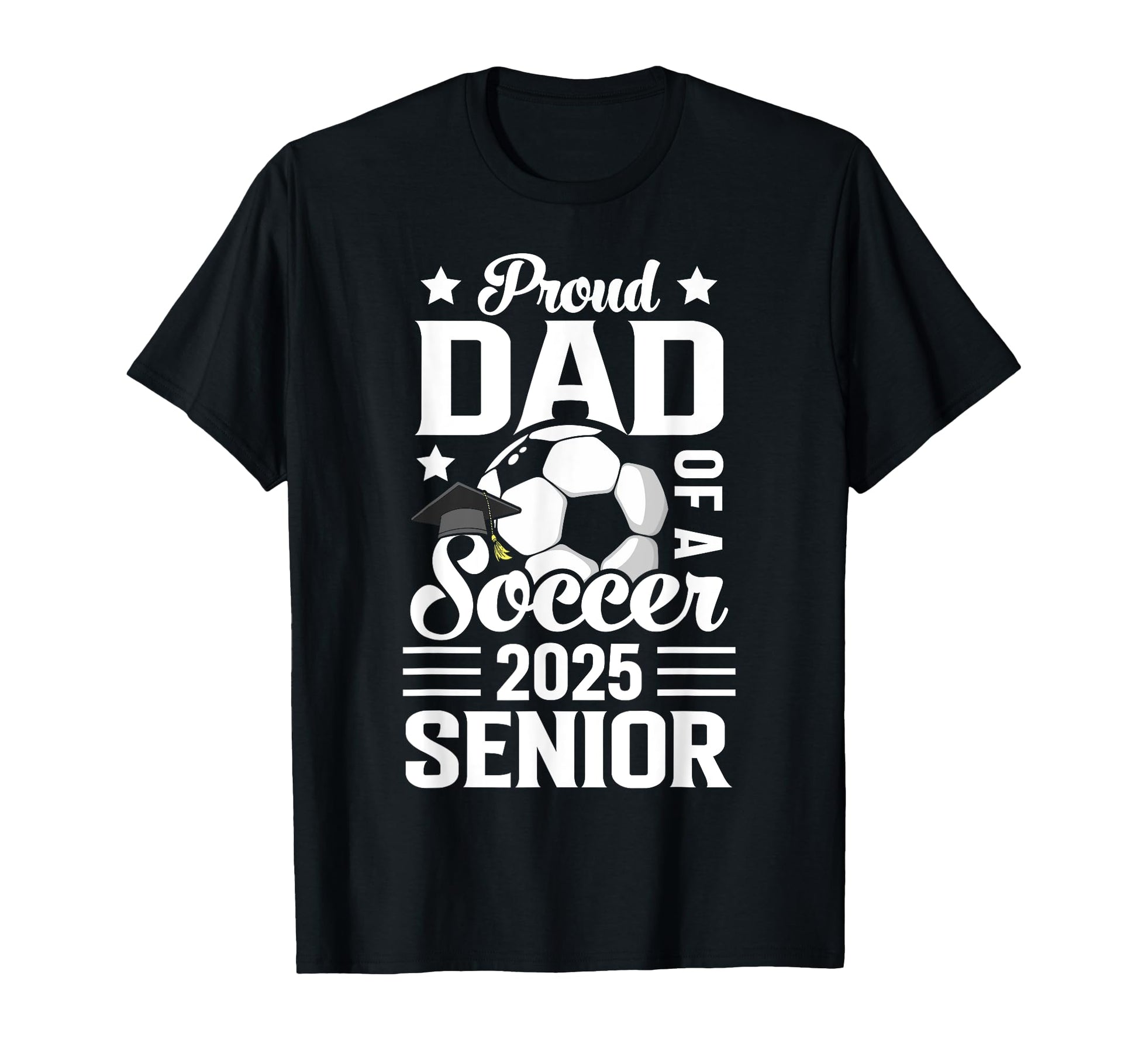 Proud Dad Soccer Senior Class 2025 T-Shirt - Casual Everyday Wear Unisex - T-Shirt, Sweatshirt, Hoodie
