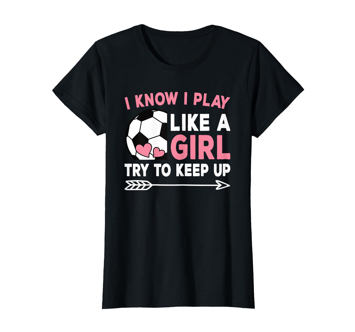 I Know I Play Like Try To Keep Up Soccer T-Shirt - Unique Graphic Men Women - T-Shirt, Sweatshirt, Hoodie