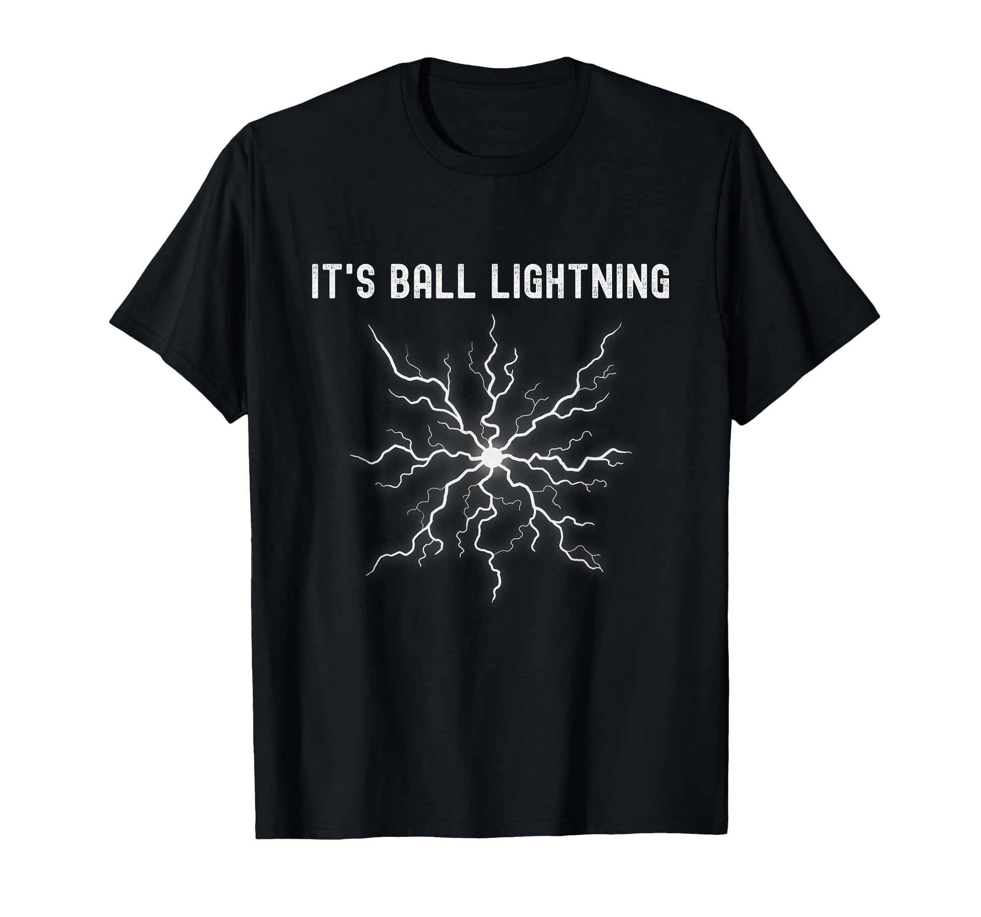 Its Ball Lightning Funny T-Shirt - Custom Art Print Unisex - T-Shirt, Sweatshirt, Hoodie