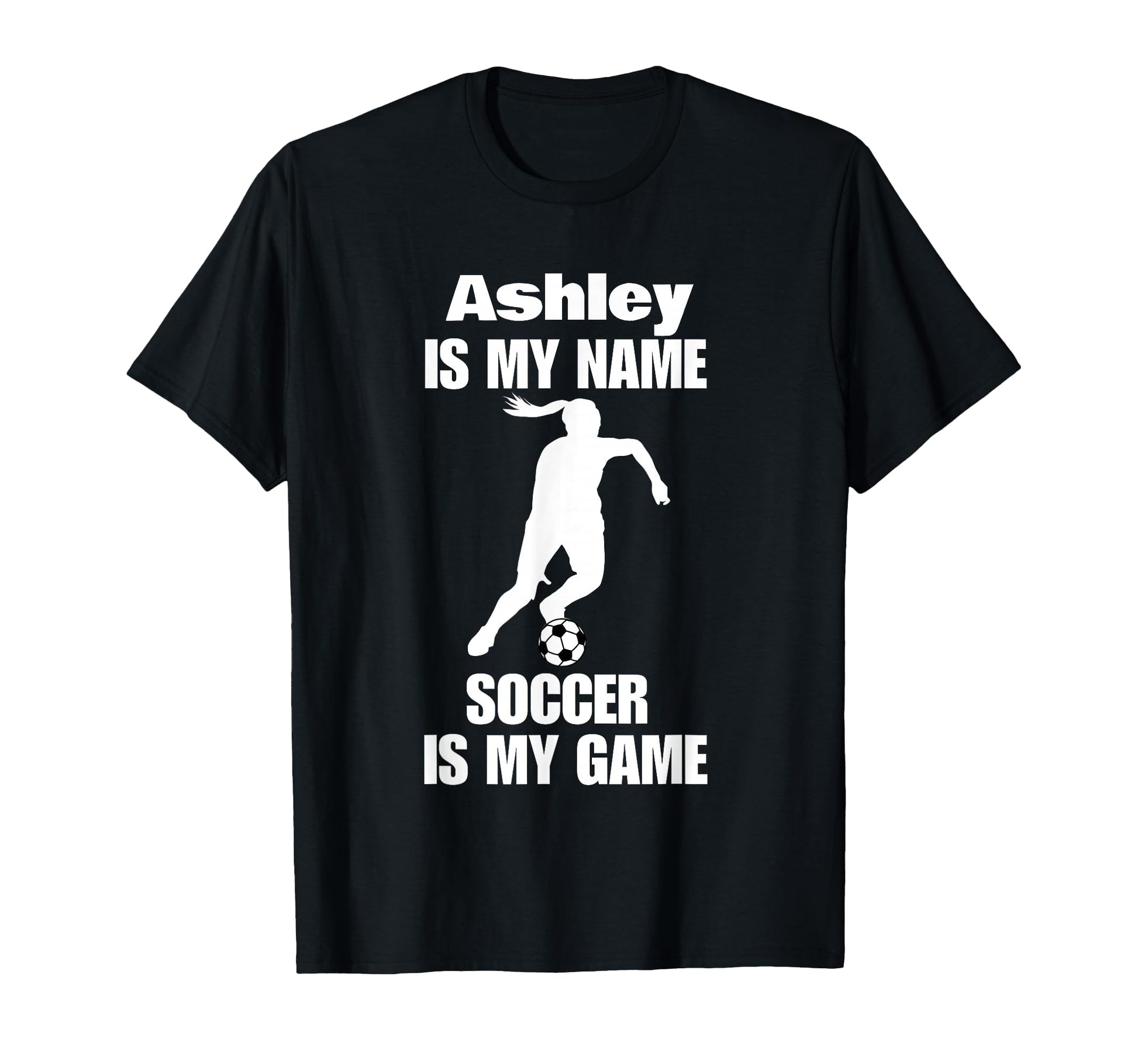 Womens Ashley Is My Name Soccer Is My Game T-Shirt - Unique Graphic Unisex - T-Shirt, Sweatshirt, Hoodie