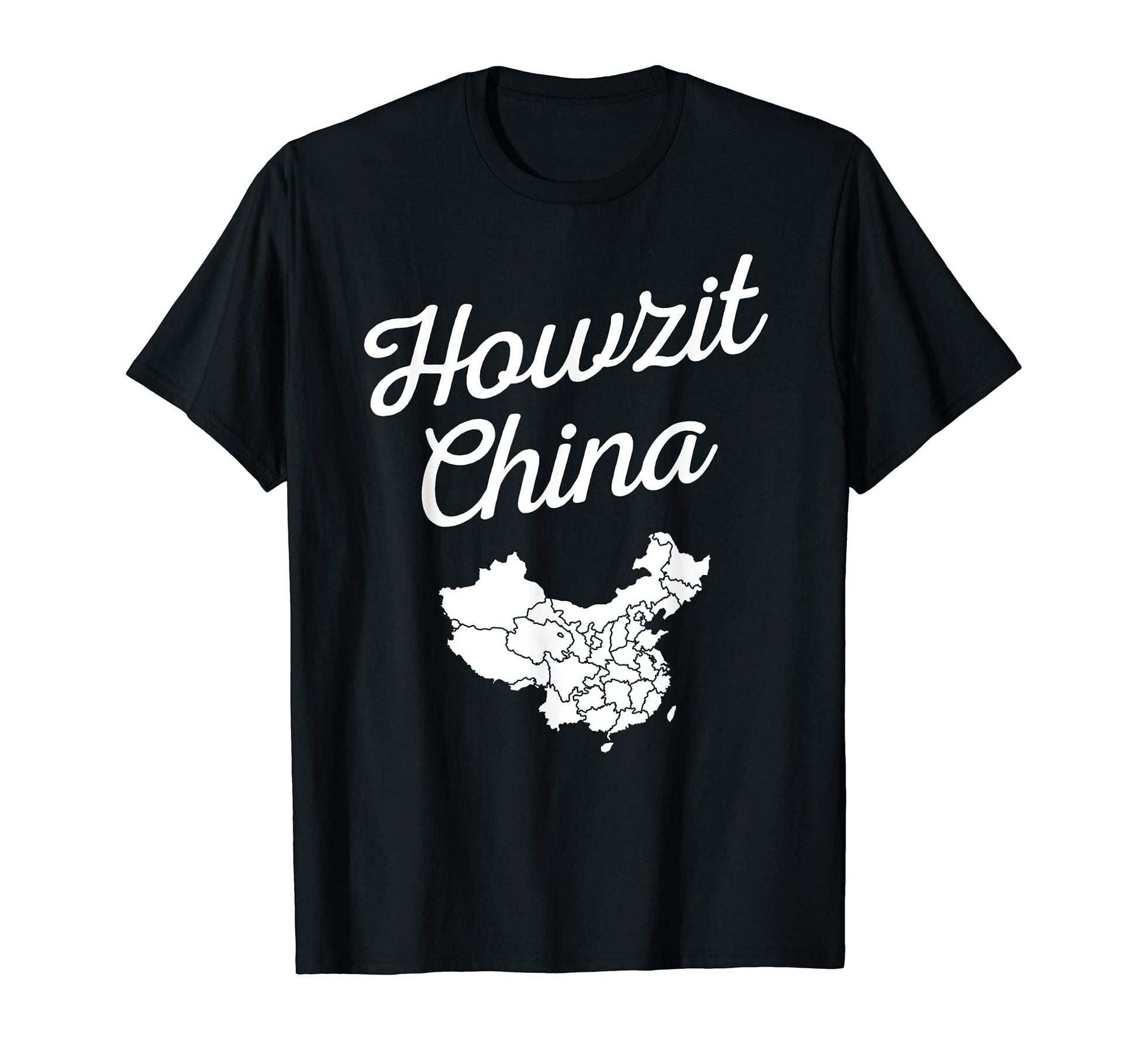 Howzit China Map South Africa Funny Dad T-Shirt - Novelty Apparel Unisex - T-Shirt, Sweatshirt, Hoodie