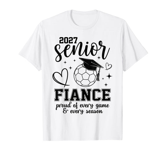 2027 Senior Soccer Fiance Proud T-Shirt - Casual Everyday Wear for Adults - T-Shirt, Sweatshirt, Hoodie