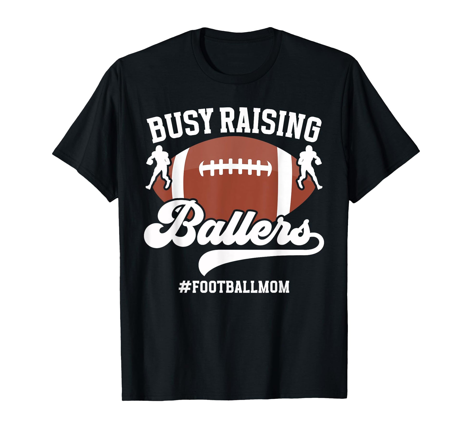 Busy Raising Ballers Football Mom T-Shirt - Novelty Apparel Men Women - T-Shirt, Sweatshirt, Hoodie