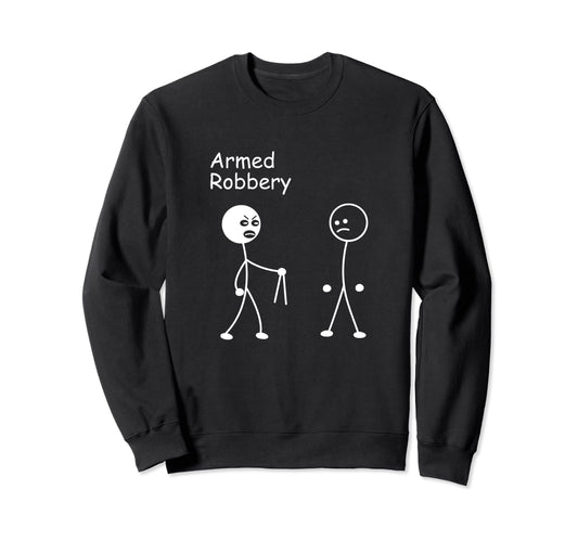 Armed Robbery Funny Joke Stick Stick Sweatshirt - Trendy Graphic Men Women - T-Shirt, Sweatshirt, Hoodie