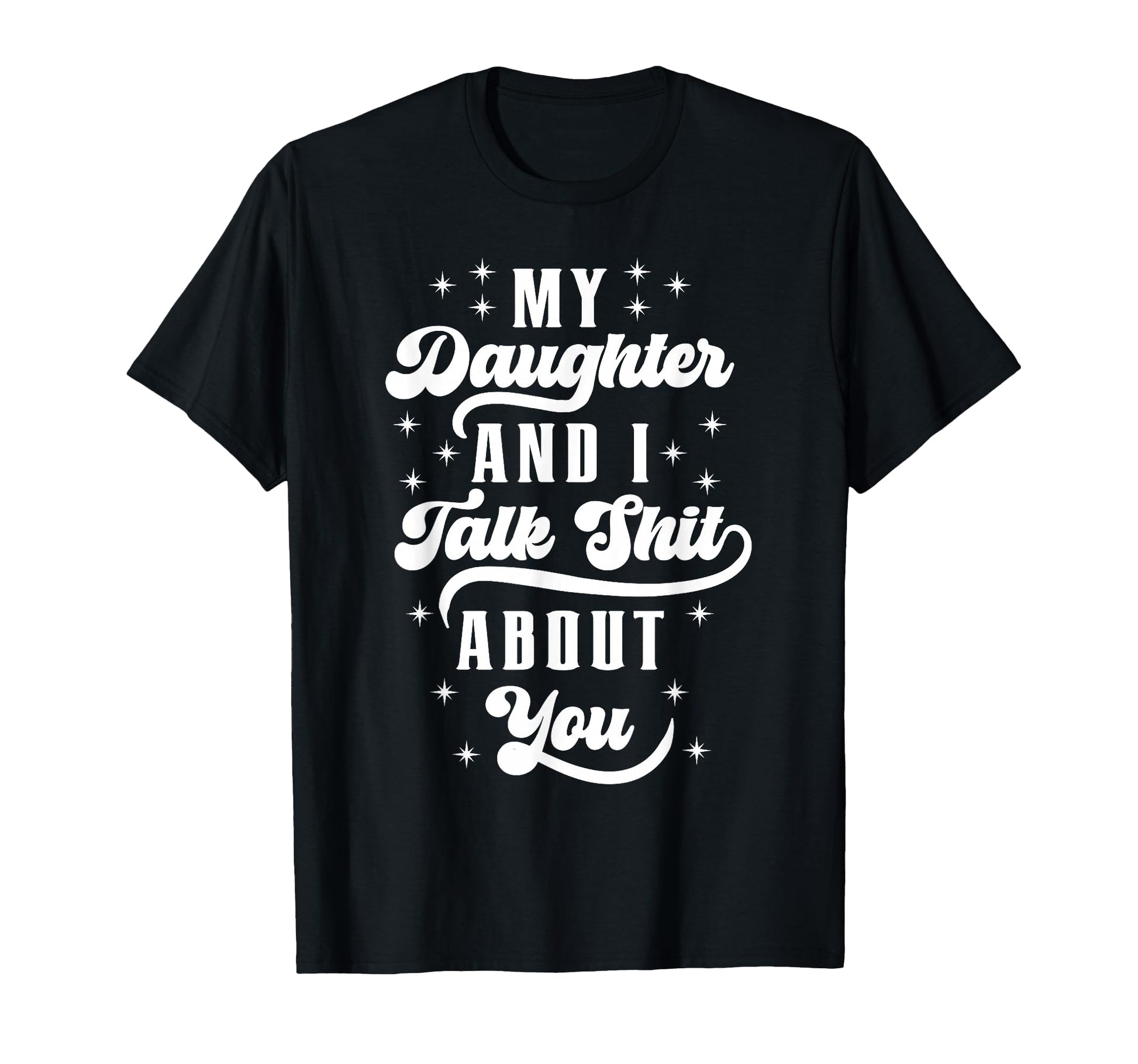 Funny Mom Dad Daughter And I Talk Shit T-Shirt - Unique Graphic Men Women - T-Shirt, Sweatshirt, Hoodie