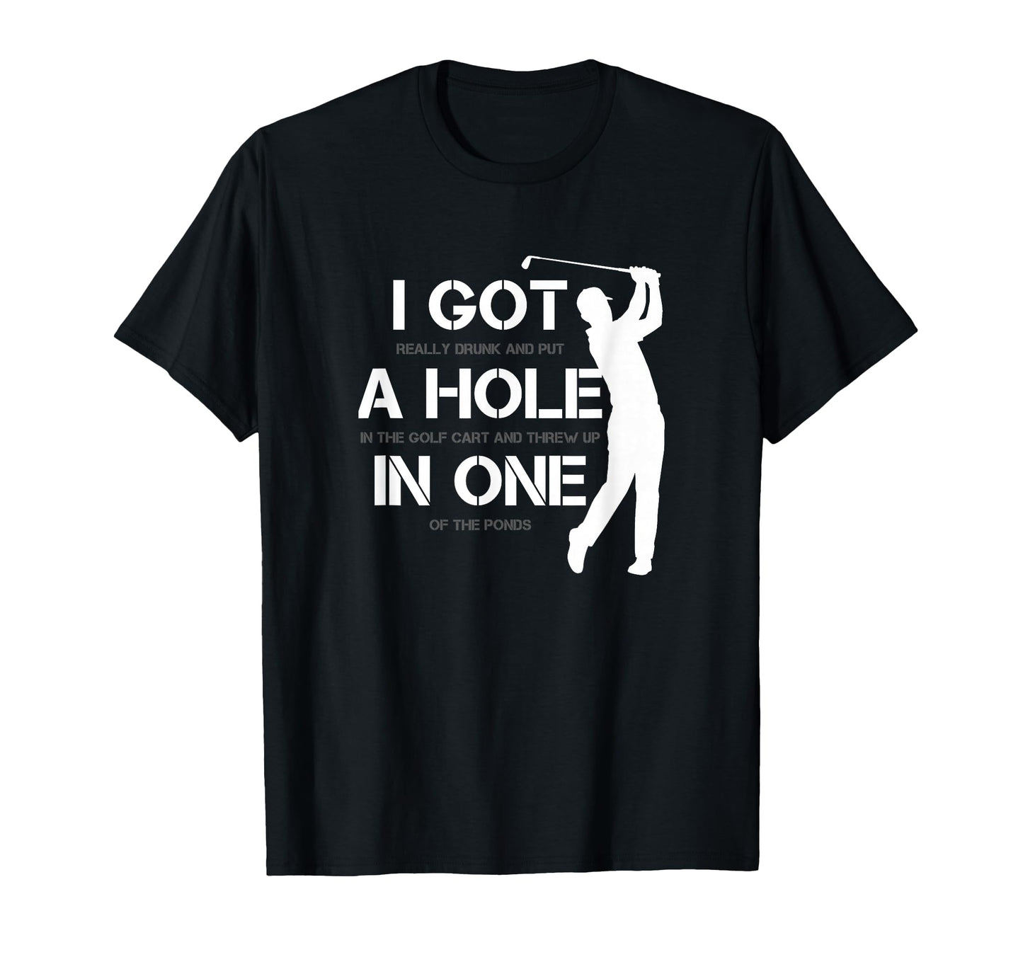 I Got Hole One Golfing Golf Lover T-Shirt - Fun Novelty Design Unisex - T-Shirt, Sweatshirt, Hoodie