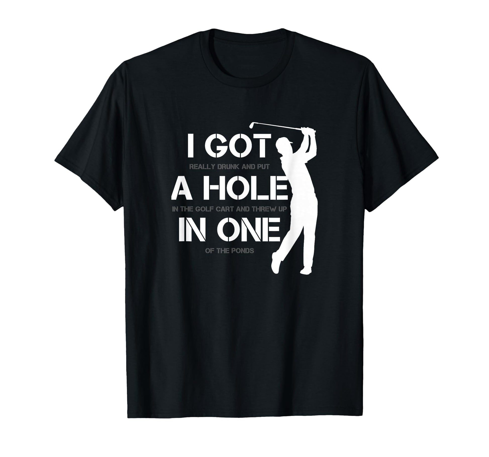 I Got Hole One Golfing Golf Lover T-Shirt - Fun Novelty Design Unisex - T-Shirt, Sweatshirt, Hoodie