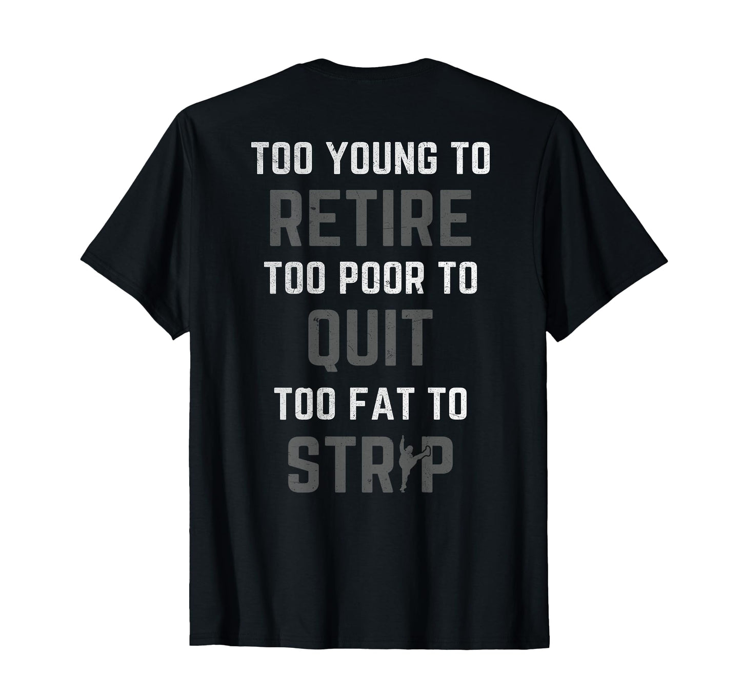 Too Young To Retire Too Poor To Quit Back T-Shirt - Graphic Print Unisex - T-Shirt, Sweatshirt, Hoodie