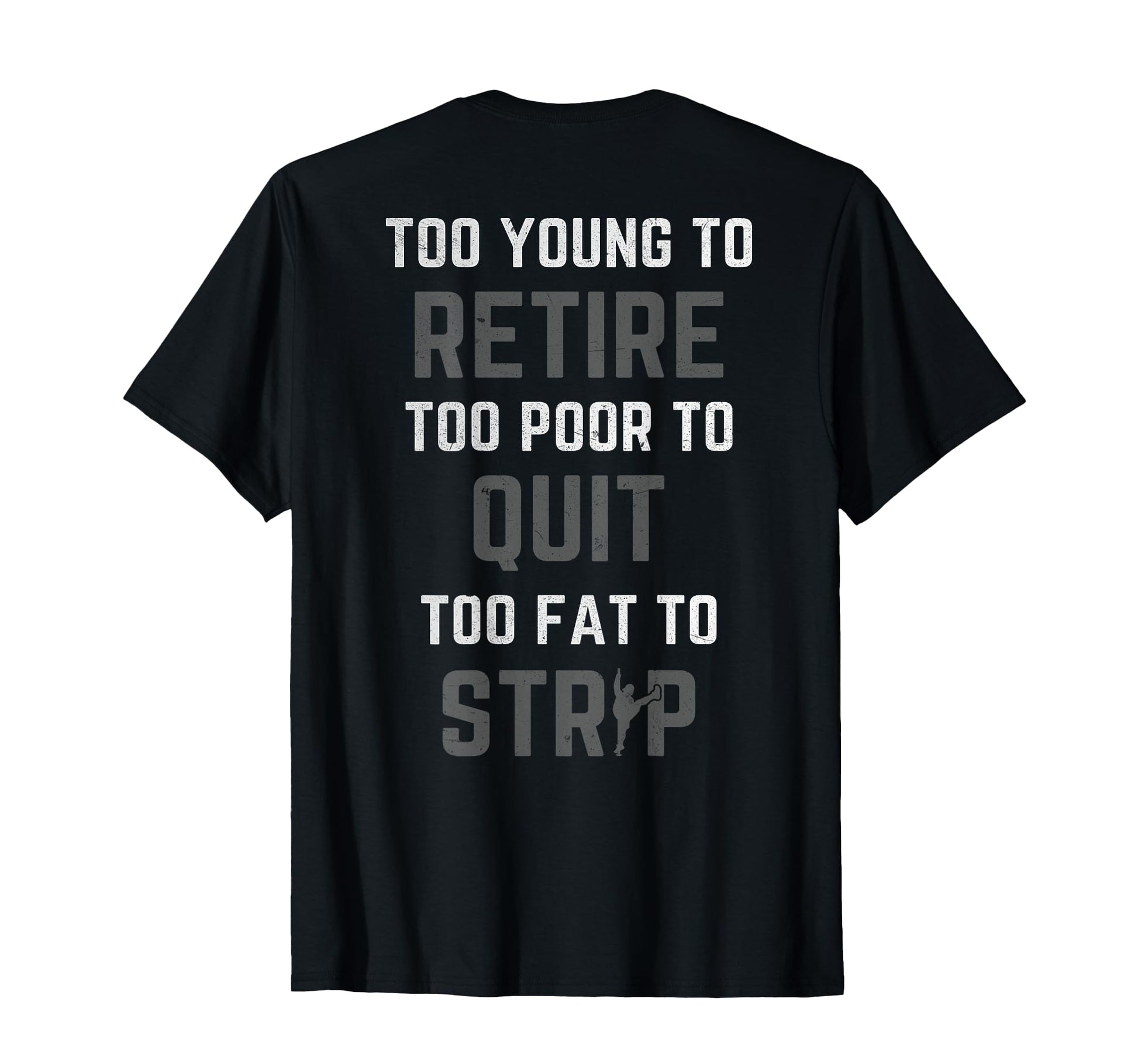 Too Young To Retire Too Poor To Quit Back T-Shirt - Graphic Print Unisex - T-Shirt, Sweatshirt, Hoodie