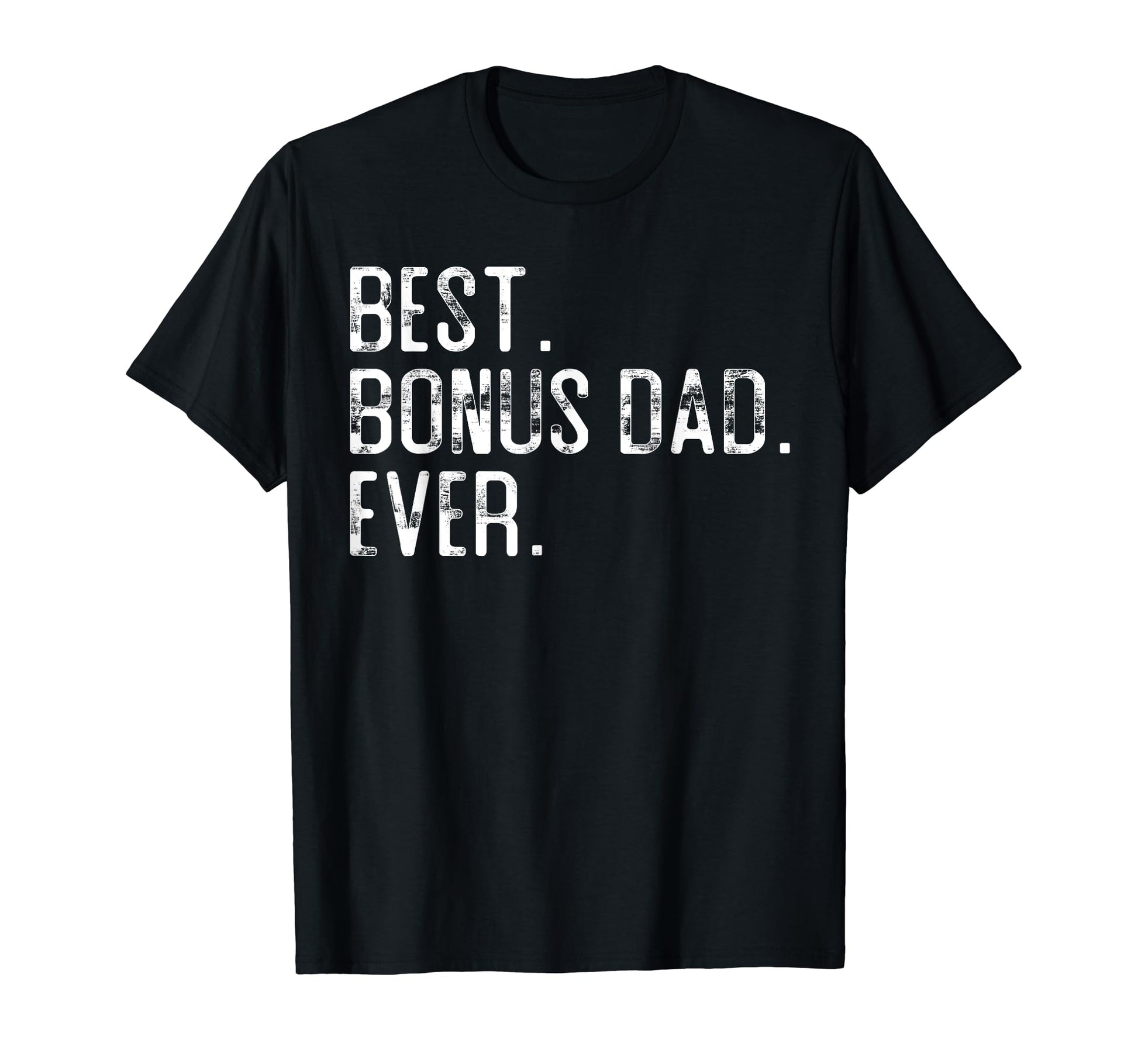 Best Bonus Dad Ever Fathers Day Gift T-Shirt - Graphic Print Men Women - T-Shirt, Sweatshirt, Hoodie