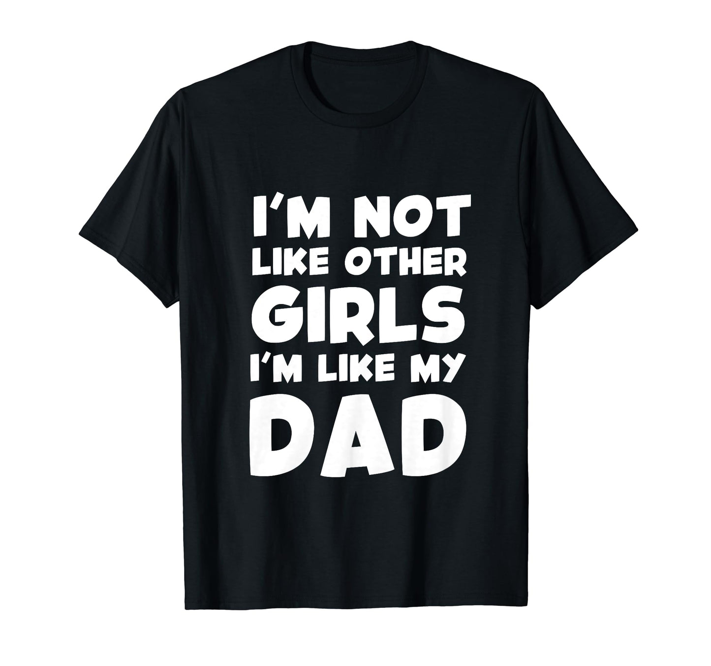 Im Not Like Other Im Like My Dad T-Shirt - Streetwear Style Men Women - T-Shirt, Sweatshirt, Hoodie