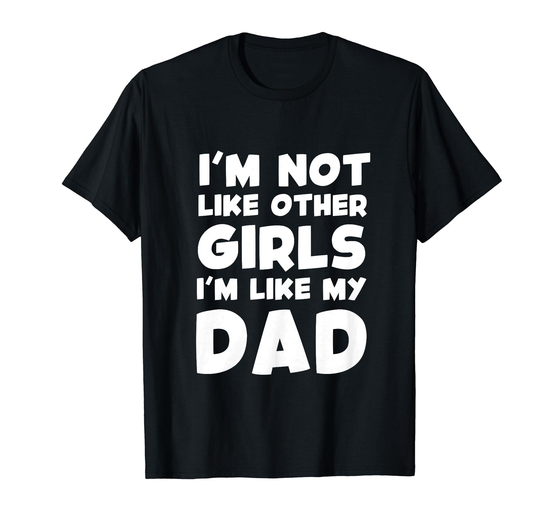 Im Not Like Other Im Like My Dad T-Shirt - Streetwear Style Men Women - T-Shirt, Sweatshirt, Hoodie