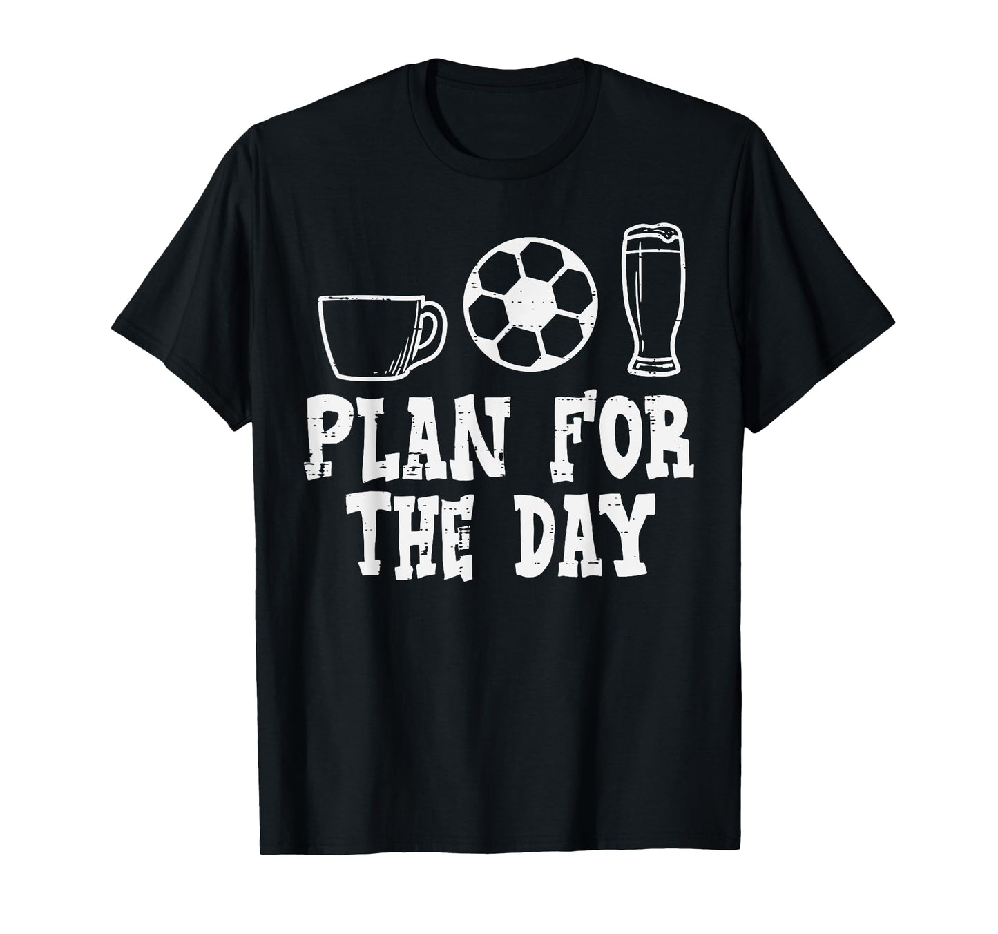 Plan Day Coffee Soccer Beer Funny Football T-Shirt - Unique Graphic Unisex - T-Shirt, Sweatshirt, Hoodie