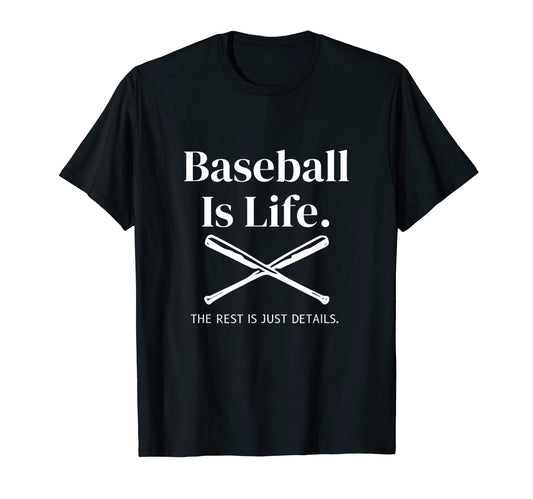 Baseball Is Life Rest Is Just Details T-Shirt - Graphic Print Unisex - T-Shirt, Sweatshirt, Hoodie
