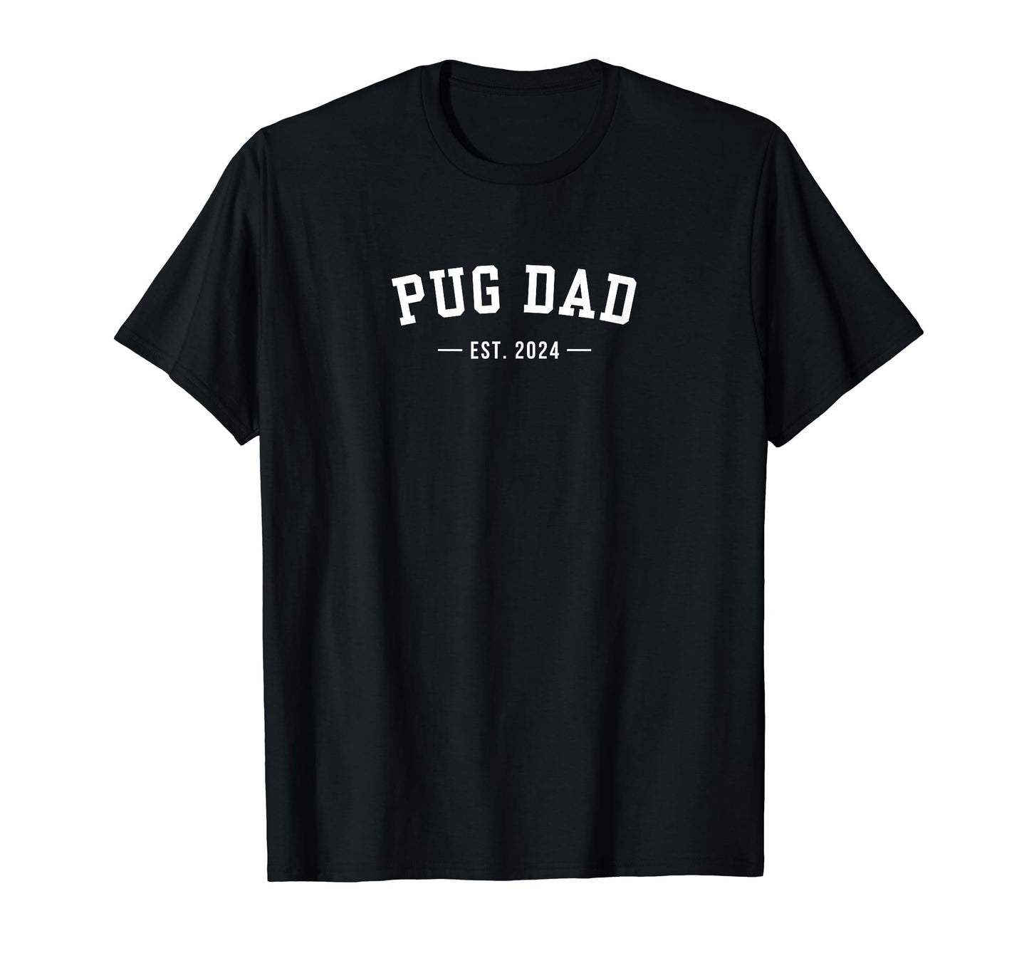 Pug Dad Est 2024 T-Shirt - Minimalist Print Men Women - T-Shirt, Sweatshirt, Hoodie
