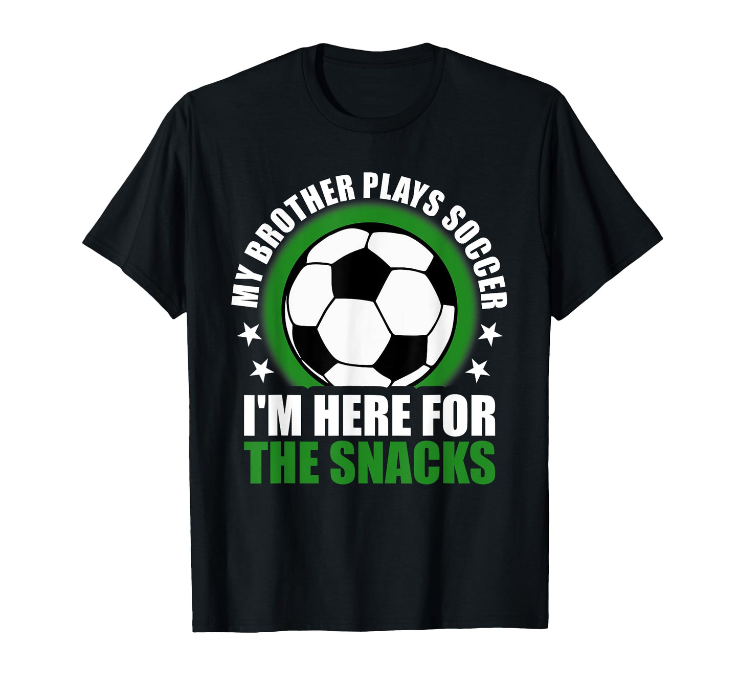 My Brother Plays Soccer Im Here Snacks T-Shirt - Novelty Apparel Men Women - T-Shirt, Sweatshirt, Hoodie