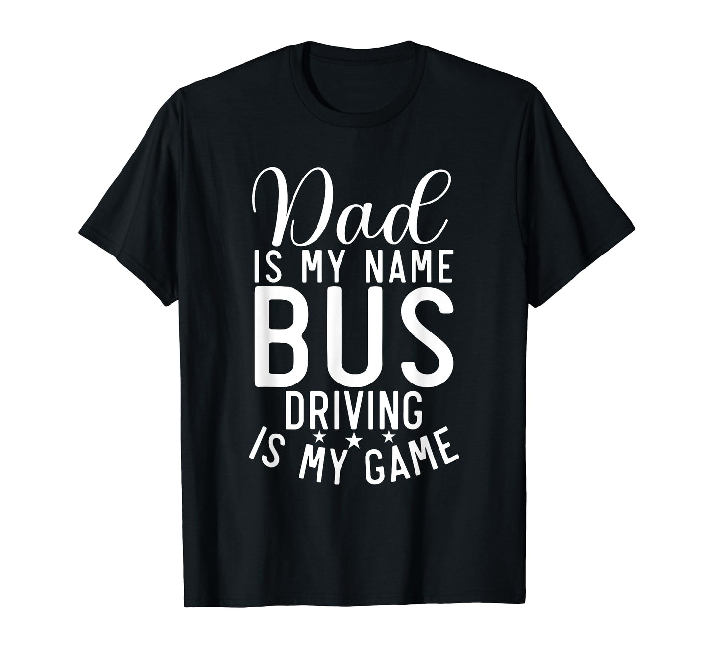 Dad Is My Name Bus Driving Is My Game T-Shirt - Unique Graphic for Adults - T-Shirt, Sweatshirt, Hoodie