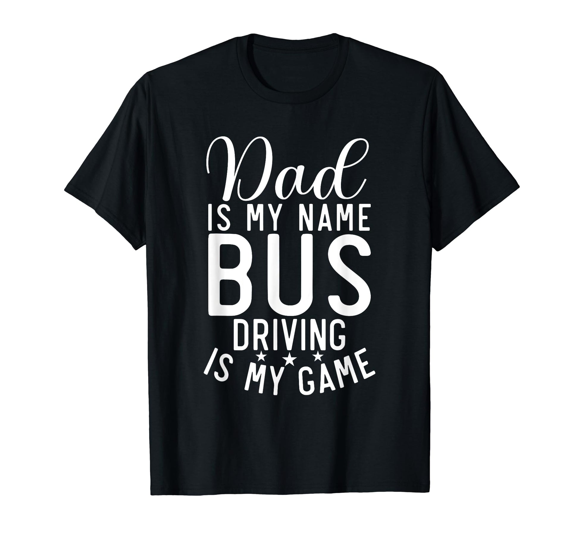 Dad Is My Name Bus Driving Is My Game T-Shirt - Unique Graphic for Adults - T-Shirt, Sweatshirt, Hoodie