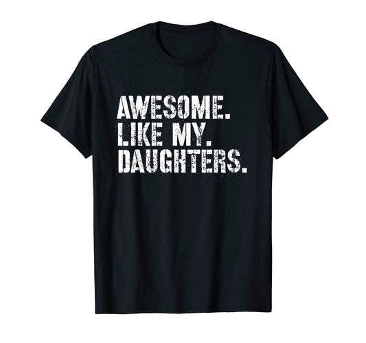Awesome Like My Daughters Funny Fathers T-Shirt - Unique Graphic Men Women - T-Shirt, Sweatshirt, Hoodie