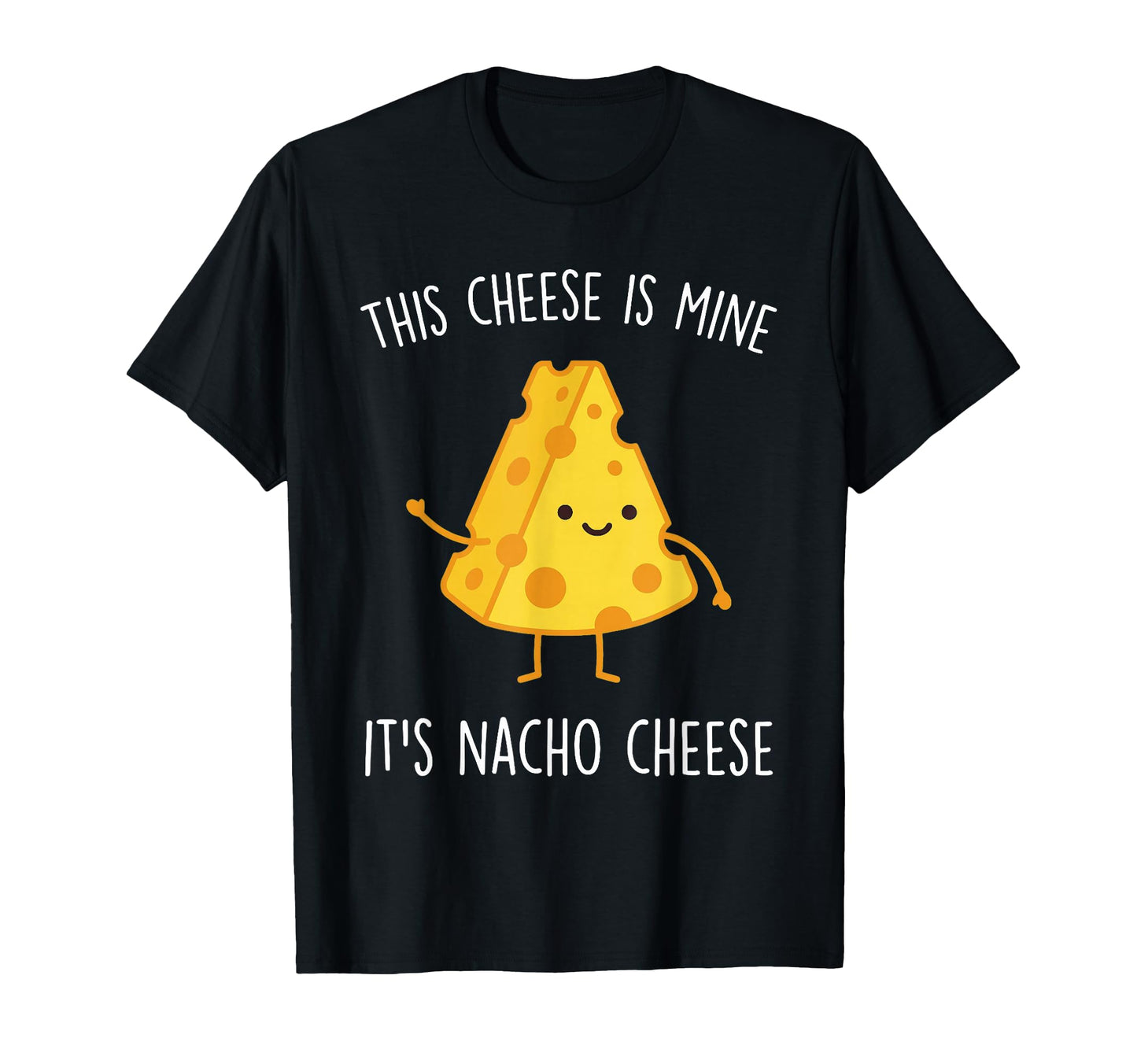 This Cheese Is Mine Its Nacho Cheese T-Shirt - Unique Graphic for Adults - T-Shirt, Sweatshirt, Hoodie