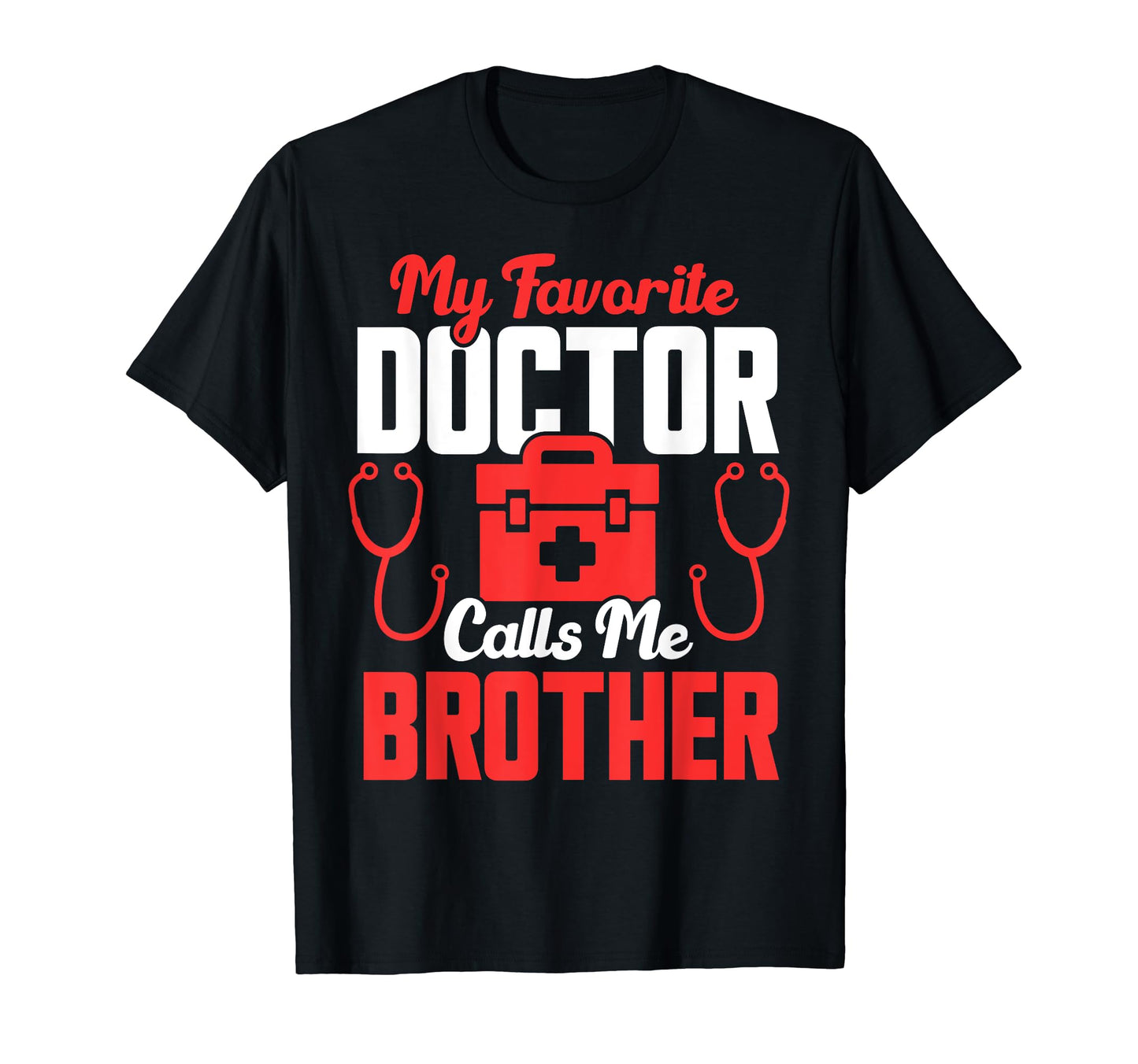 My Favorite Doctor Calls Me Brother T-Shirt - Unique Graphic for Adults - T-Shirt, Sweatshirt, Hoodie