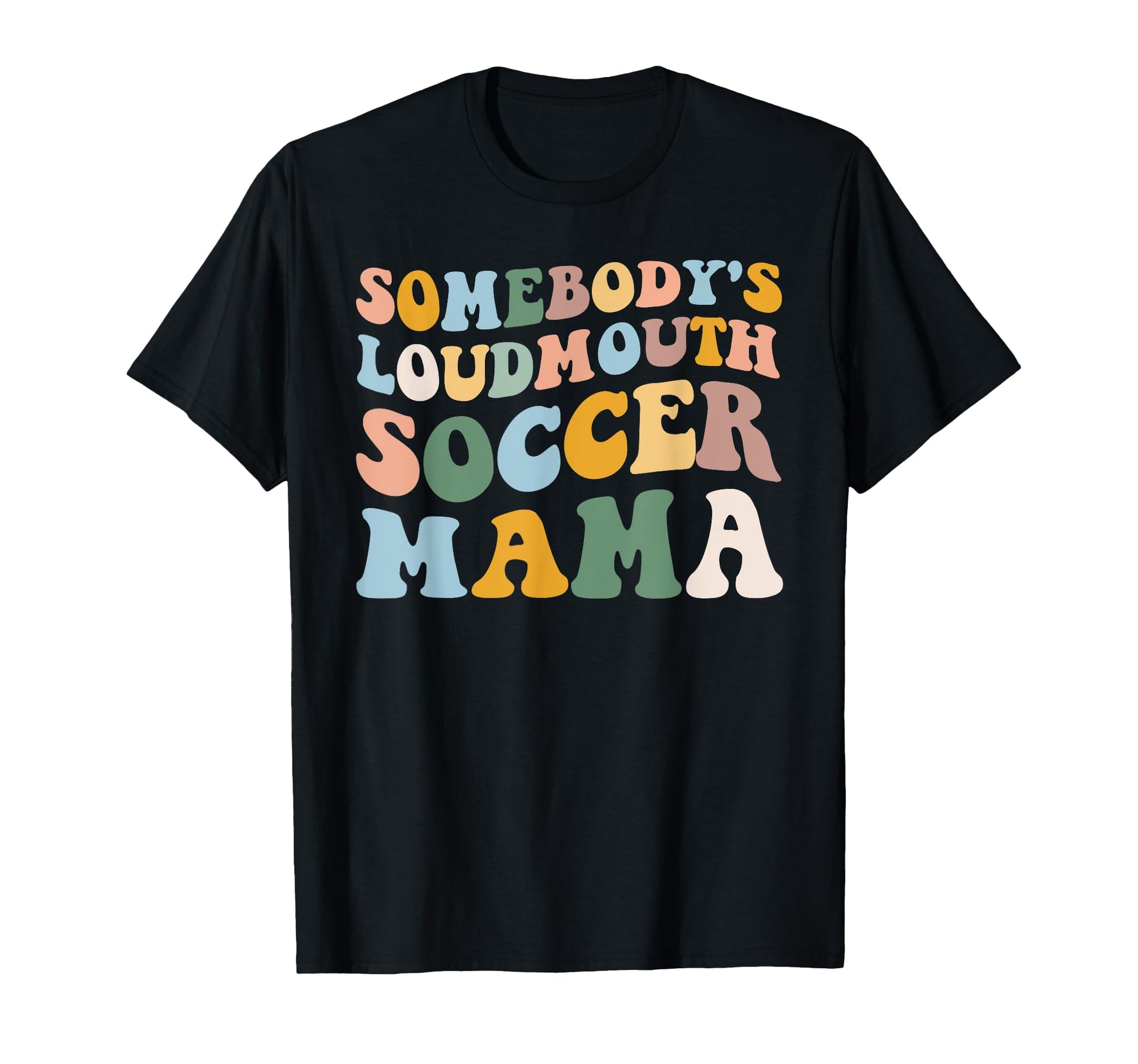 Somebodys Loudmouth Soccer Mama Soccer T-Shirt - Streetwear Style Unisex - T-Shirt, Sweatshirt, Hoodie