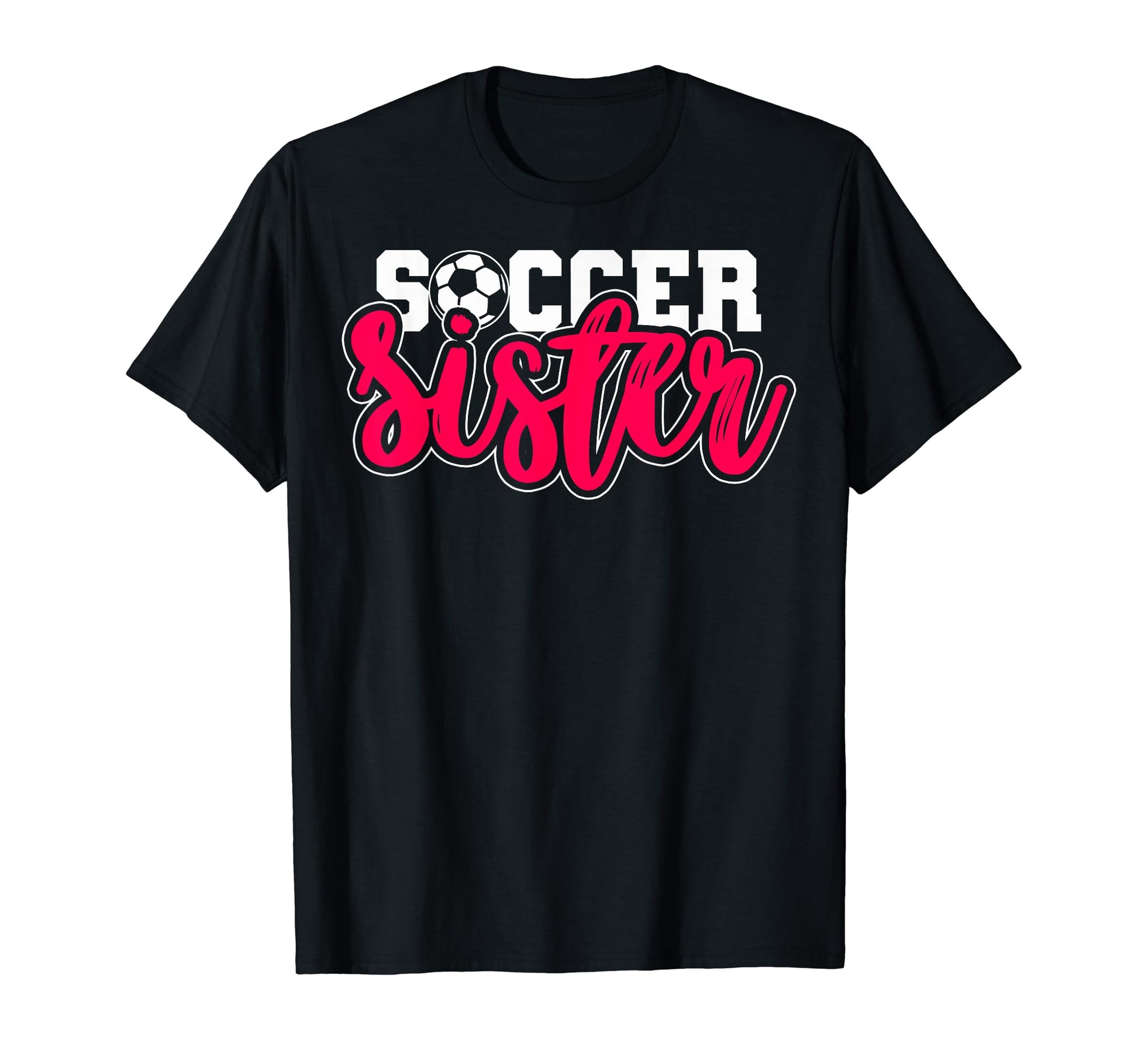 Soccer Sister Soccer Teams Soccer T-Shirt - Fun Novelty Design Men Women - T-Shirt, Sweatshirt, Hoodie