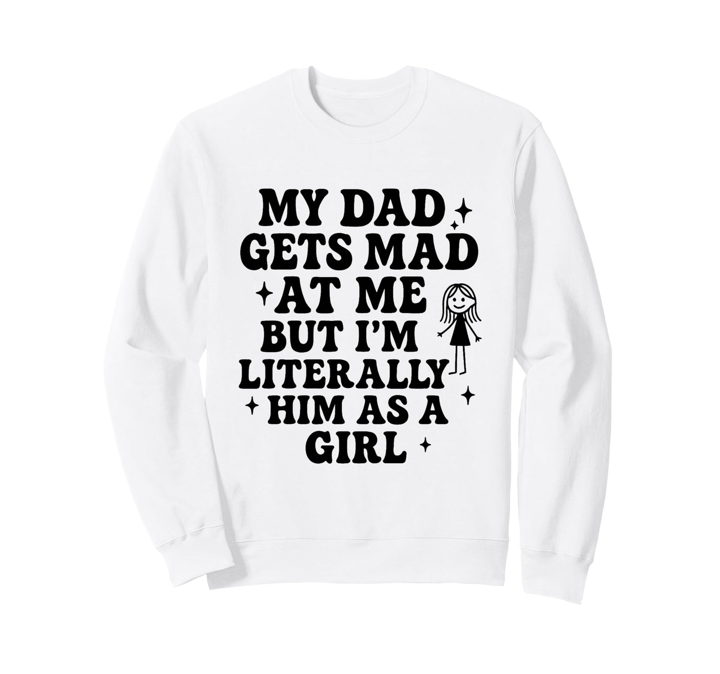 Funny My Dad Gets Mad Me But Im Sweatshirt - Streetwear Style Men Women - T-Shirt, Sweatshirt, Hoodie