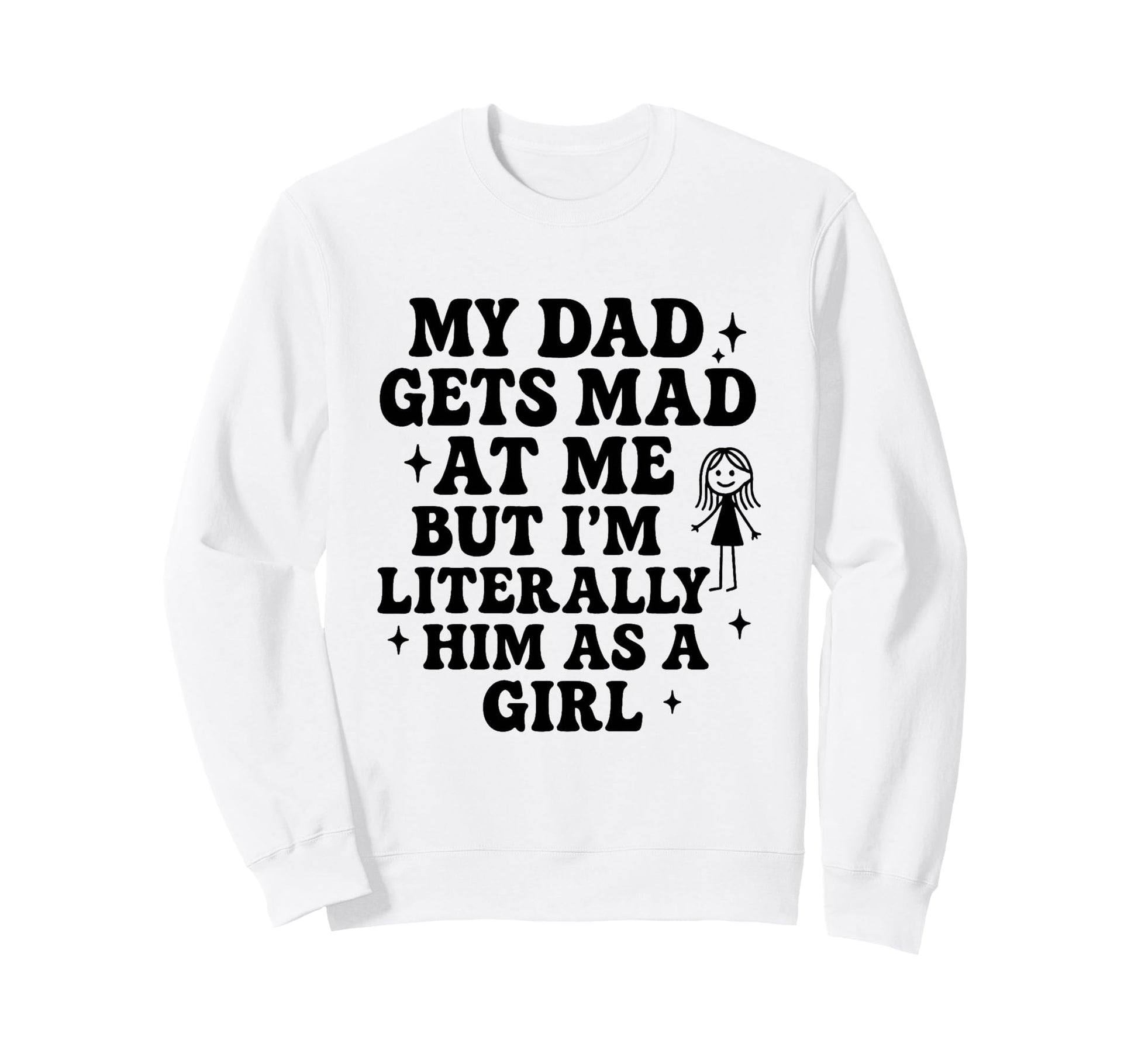 Funny My Dad Gets Mad Me But Im Sweatshirt - Streetwear Style Men Women - T-Shirt, Sweatshirt, Hoodie