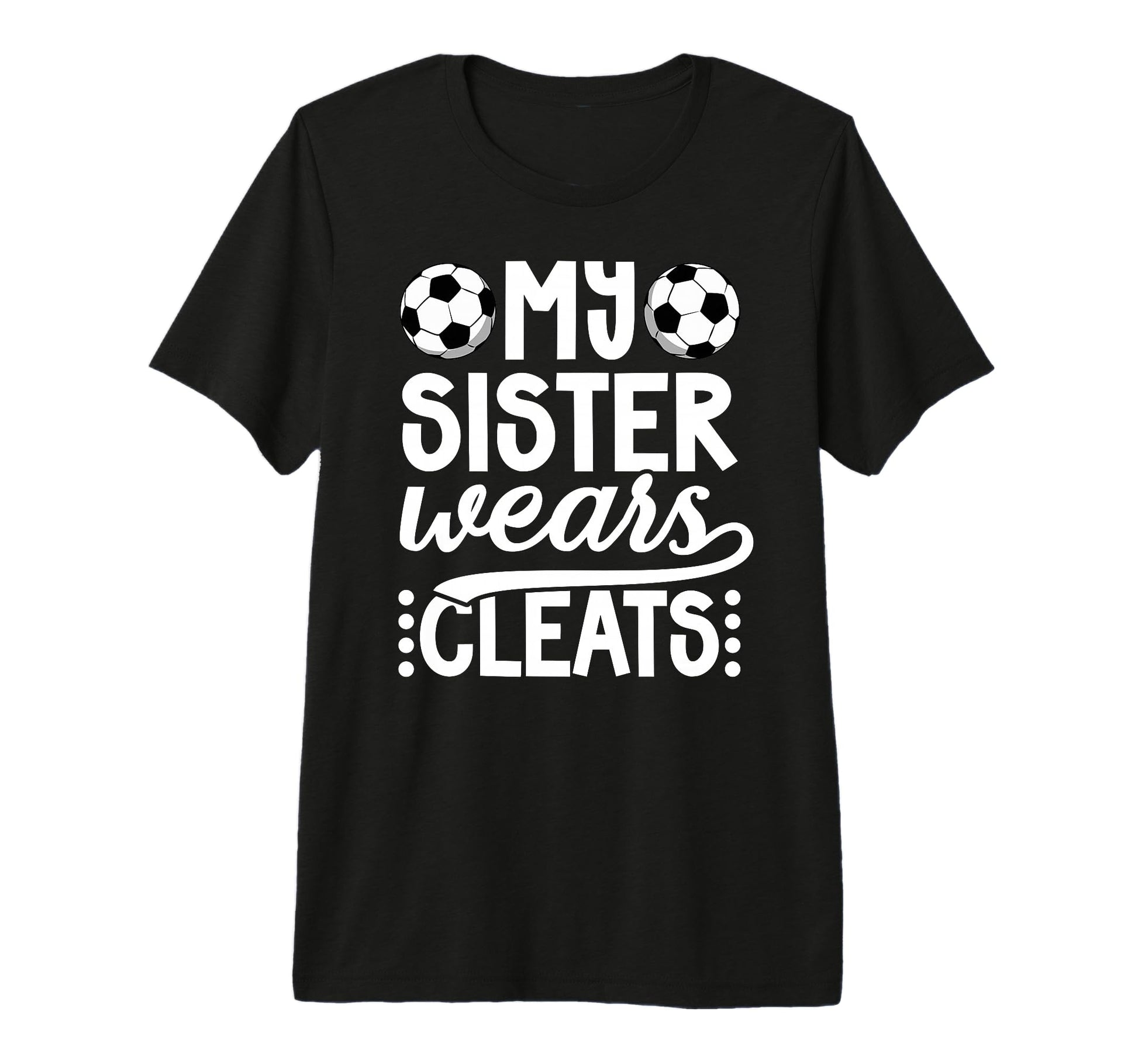 My Sister Wears Cleats Soccer T-Shirt - Fun Novelty Design Men Women - T-Shirt, Sweatshirt, Hoodie