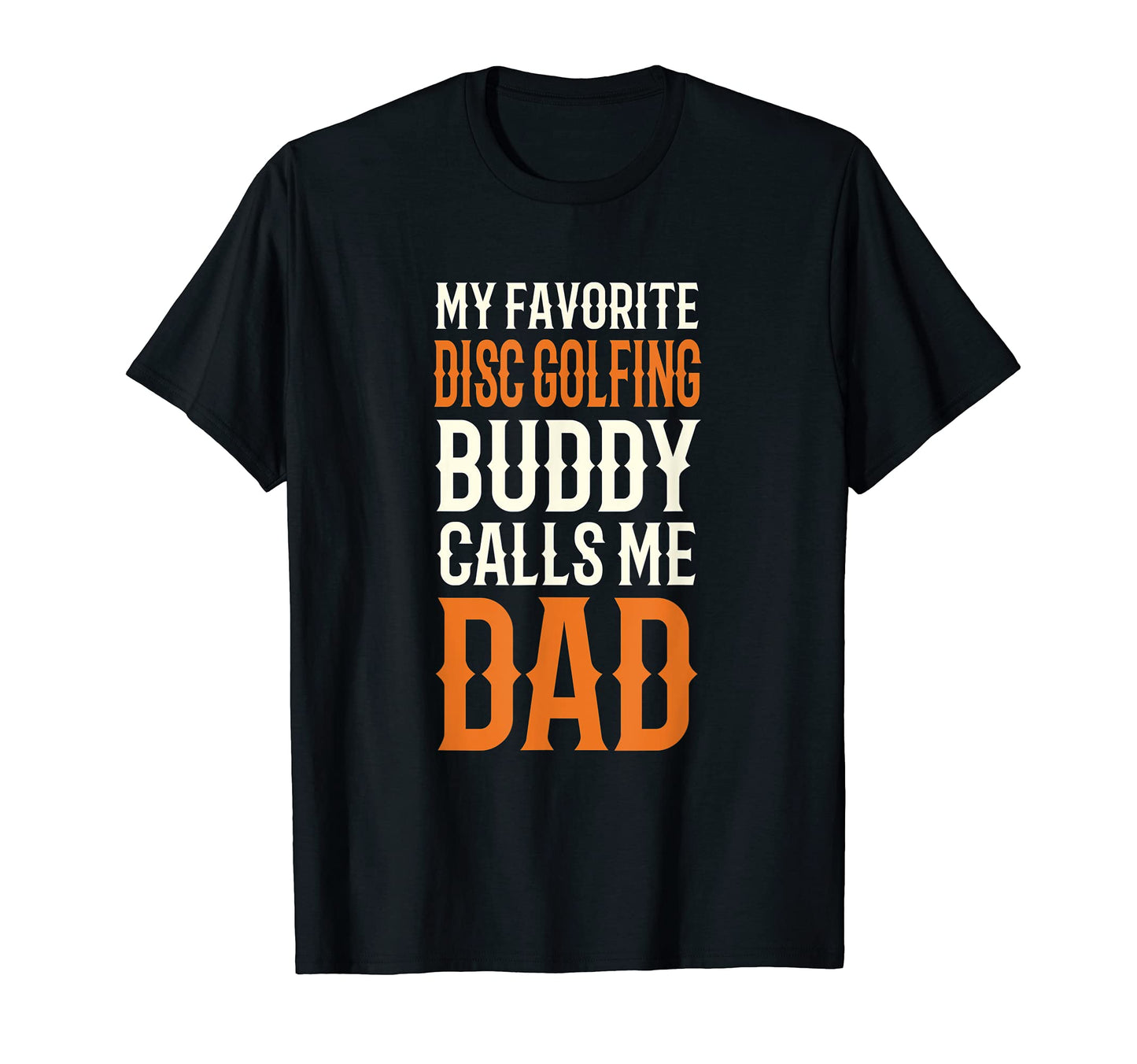 My Favorite Disc Golfing Buddy Disc T-Shirt - Casual Everyday Wear Unisex - T-Shirt, Sweatshirt, Hoodie