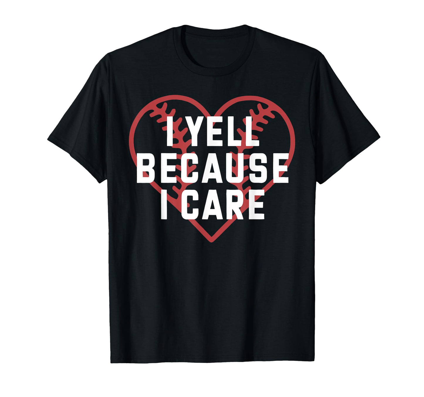 I Yell Because I Care Baseball Fan T-Shirt - Aesthetic Graphic Men Women - T-Shirt, Sweatshirt, Hoodie