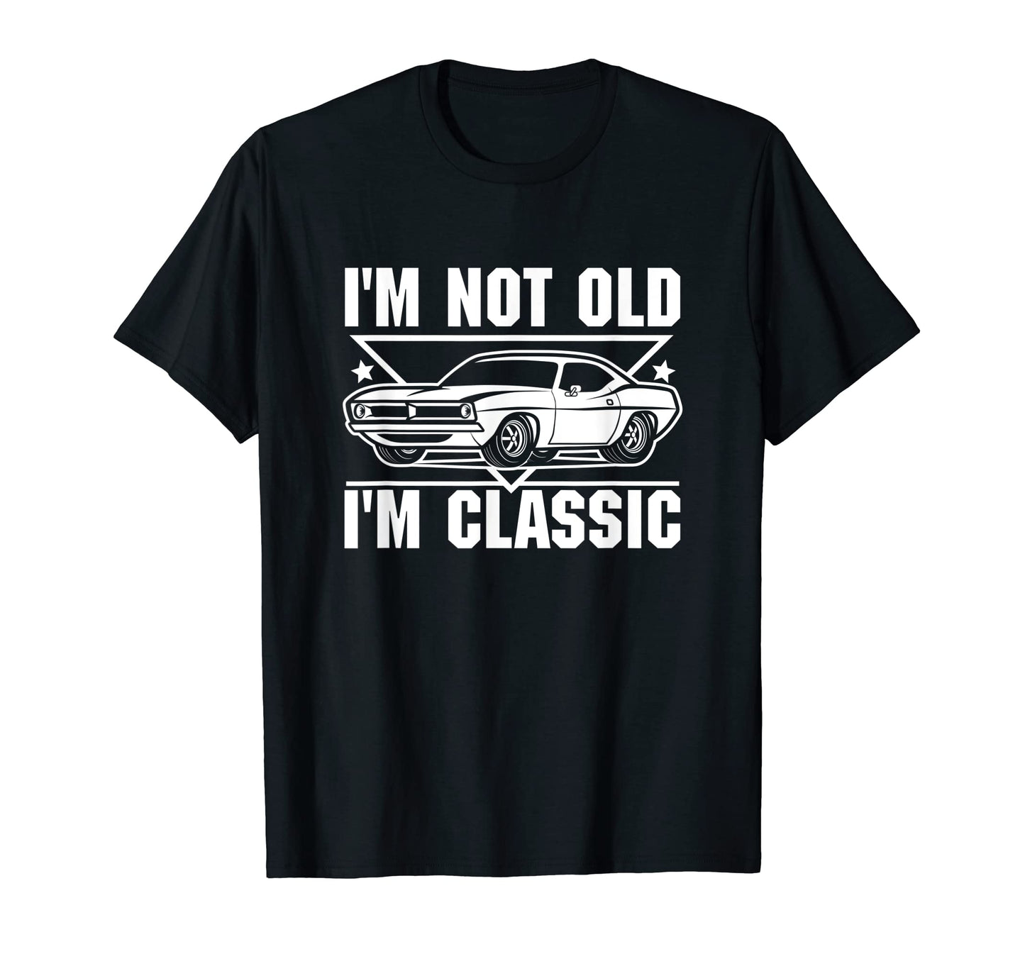 Im Not Old Im Muscle Car Funny Birthday T-Shirt - Streetwear Style Unisex - T-Shirt, Sweatshirt, Hoodie