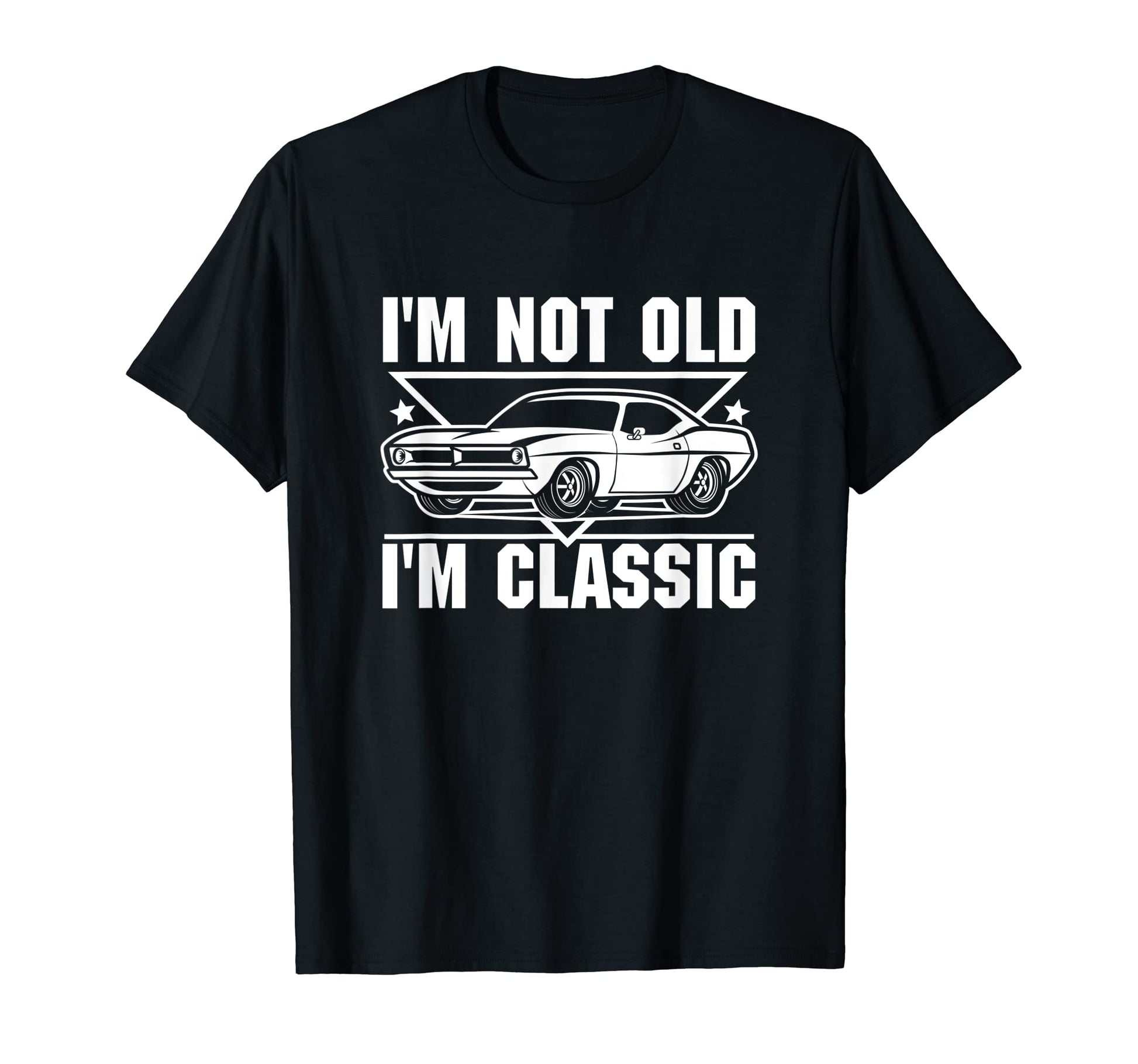 Im Not Old Im Muscle Car Funny Birthday T-Shirt - Streetwear Style Unisex - T-Shirt, Sweatshirt, Hoodie