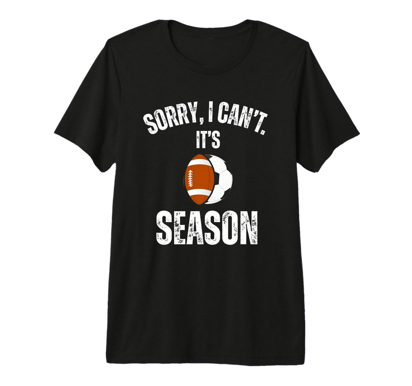 Sorry I Cant Its Football And Soccer T-Shirt - Graphic Print for Adults - T-Shirt, Sweatshirt, Hoodie