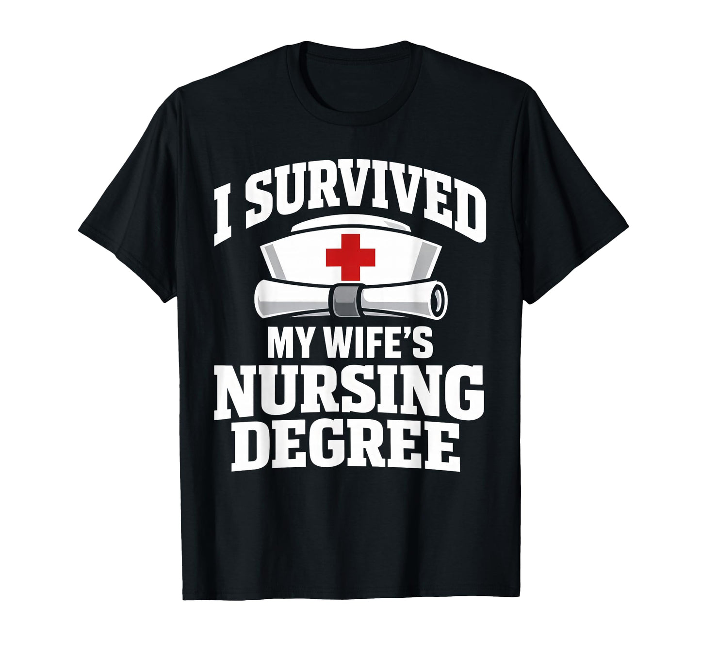 I Survived My Wifes Nursing Degree T-Shirt - Aesthetic Graphic Men Women - T-Shirt, Sweatshirt, Hoodie