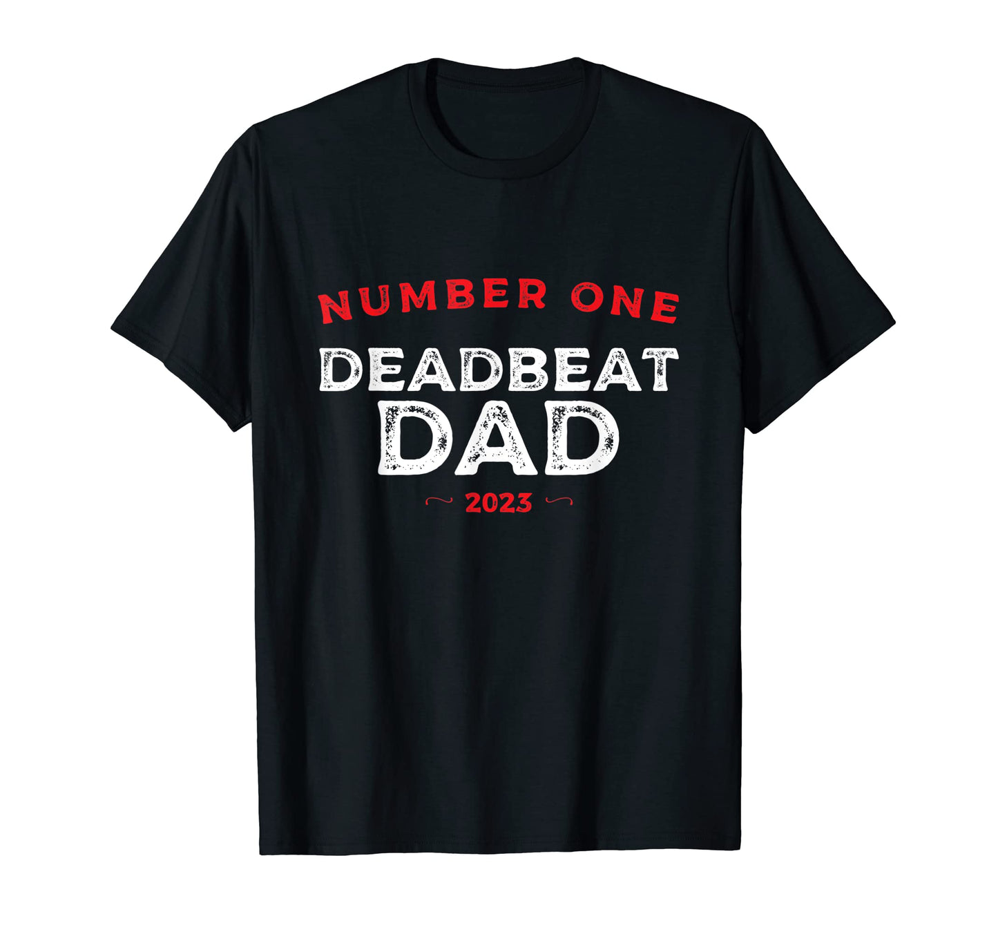 Number One Deadbeat Dad 2023 Novelty T-Shirt - Custom Art Print for Adults - T-Shirt, Sweatshirt, Hoodie