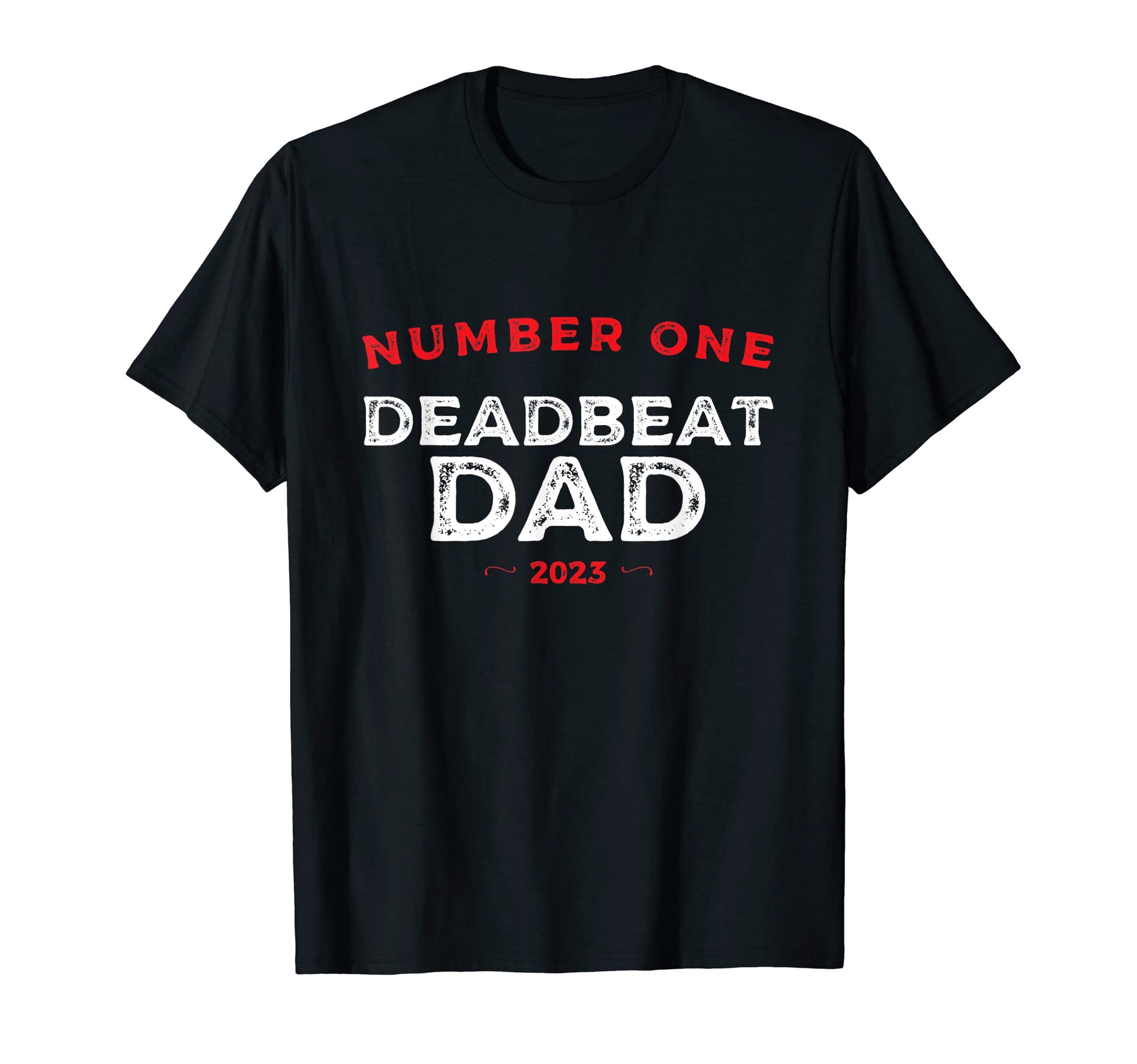 Number One Deadbeat Dad 2023 Novelty T-Shirt - Custom Art Print for Adults - T-Shirt, Sweatshirt, Hoodie