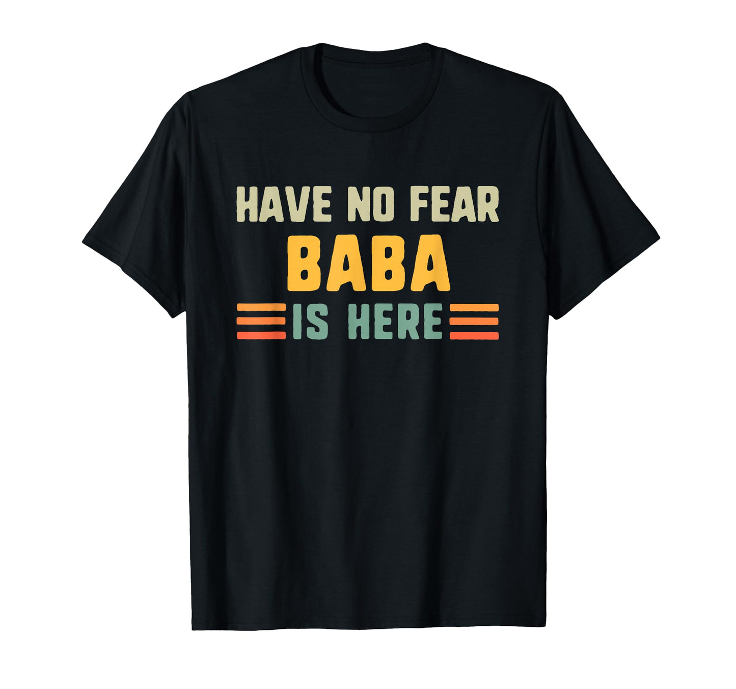 Have No Fear Baba Is Here Fathers Day T-Shirt - Streetwear Style Men Women - T-Shirt, Sweatshirt, Hoodie