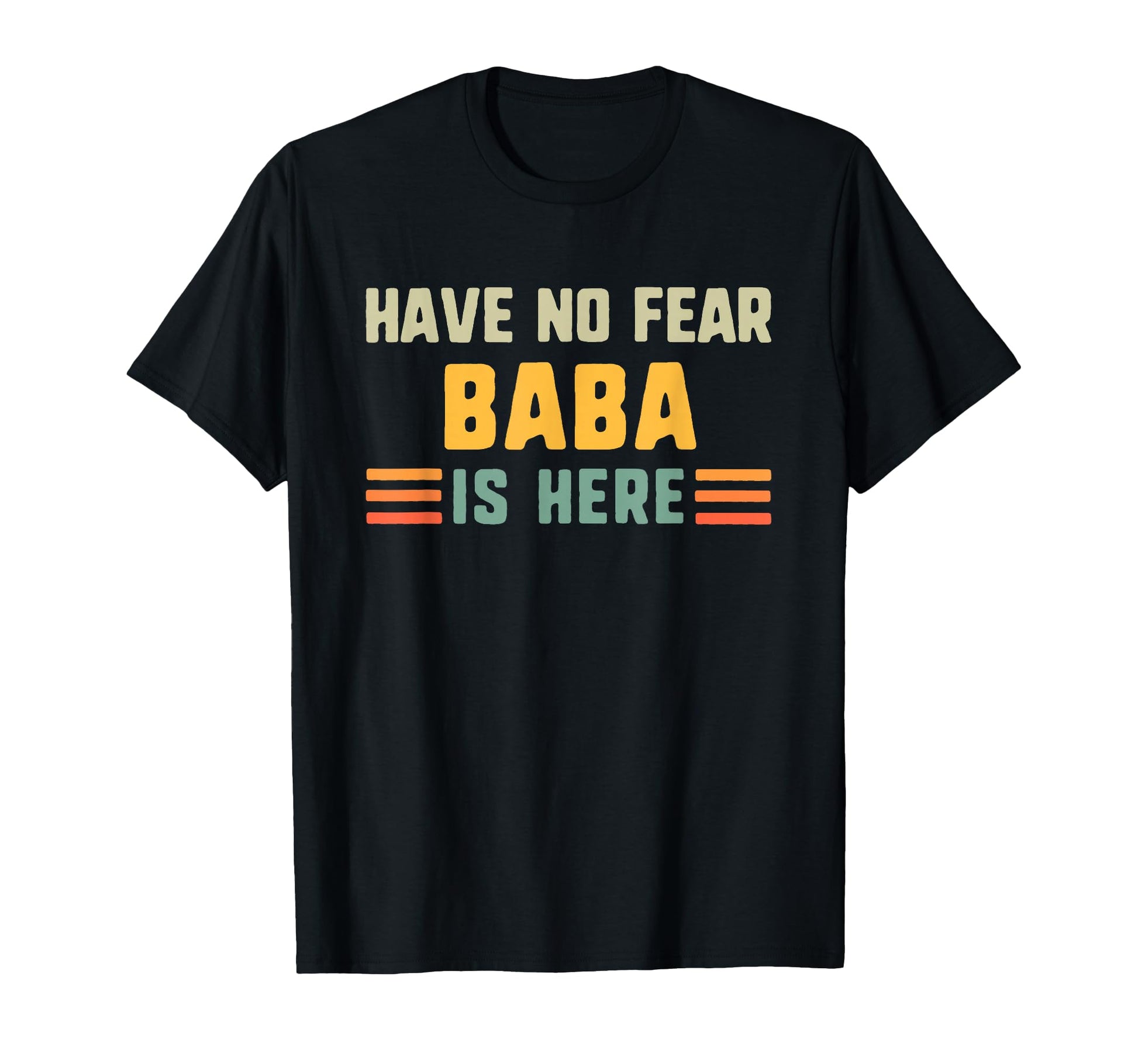 Have No Fear Baba Is Here Fathers Day T-Shirt - Streetwear Style Men Women - T-Shirt, Sweatshirt, Hoodie