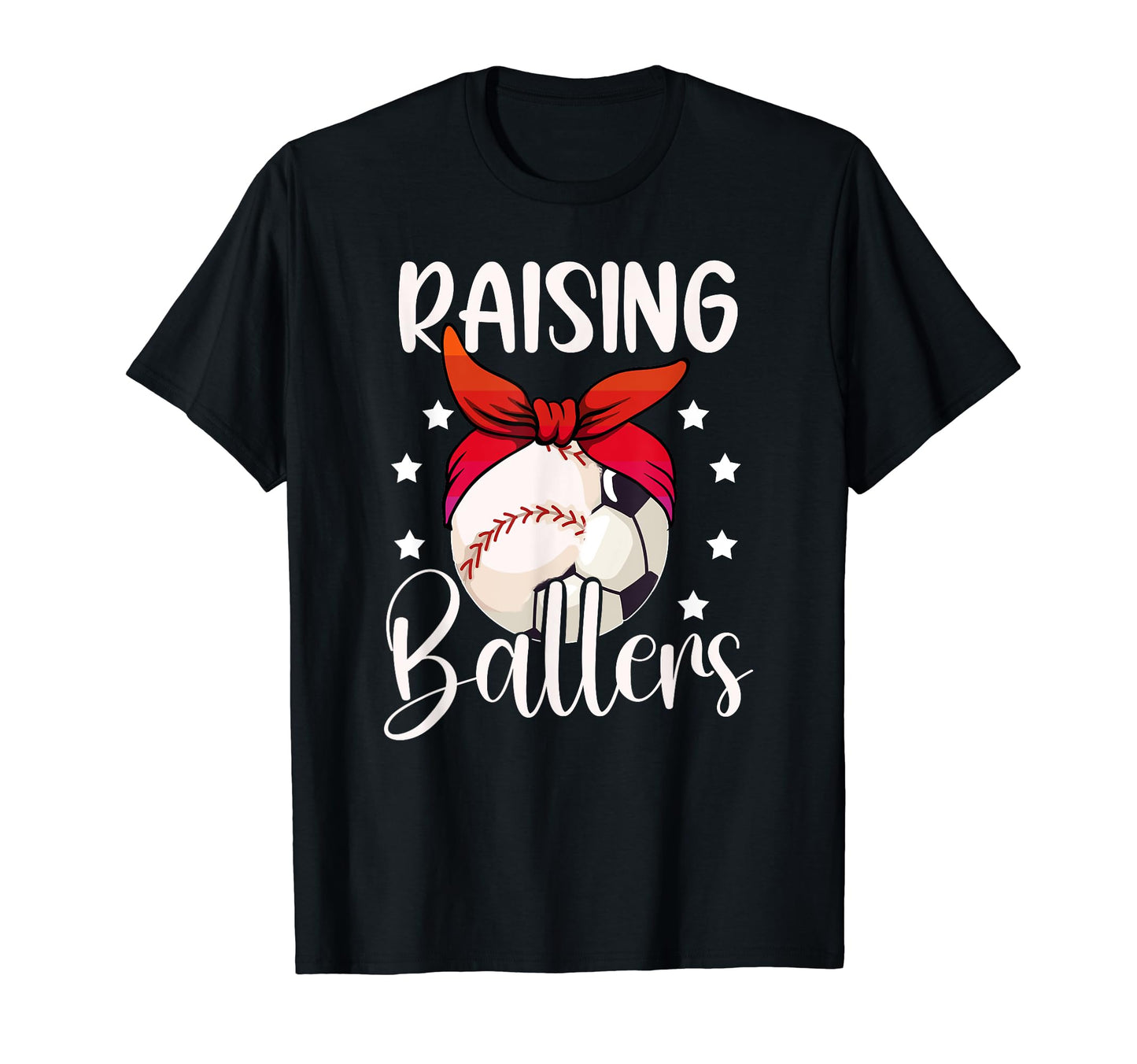 Raising Ballers Soccer Baseball Mom T-Shirt - Casual Everyday Wear Unisex - T-Shirt, Sweatshirt, Hoodie