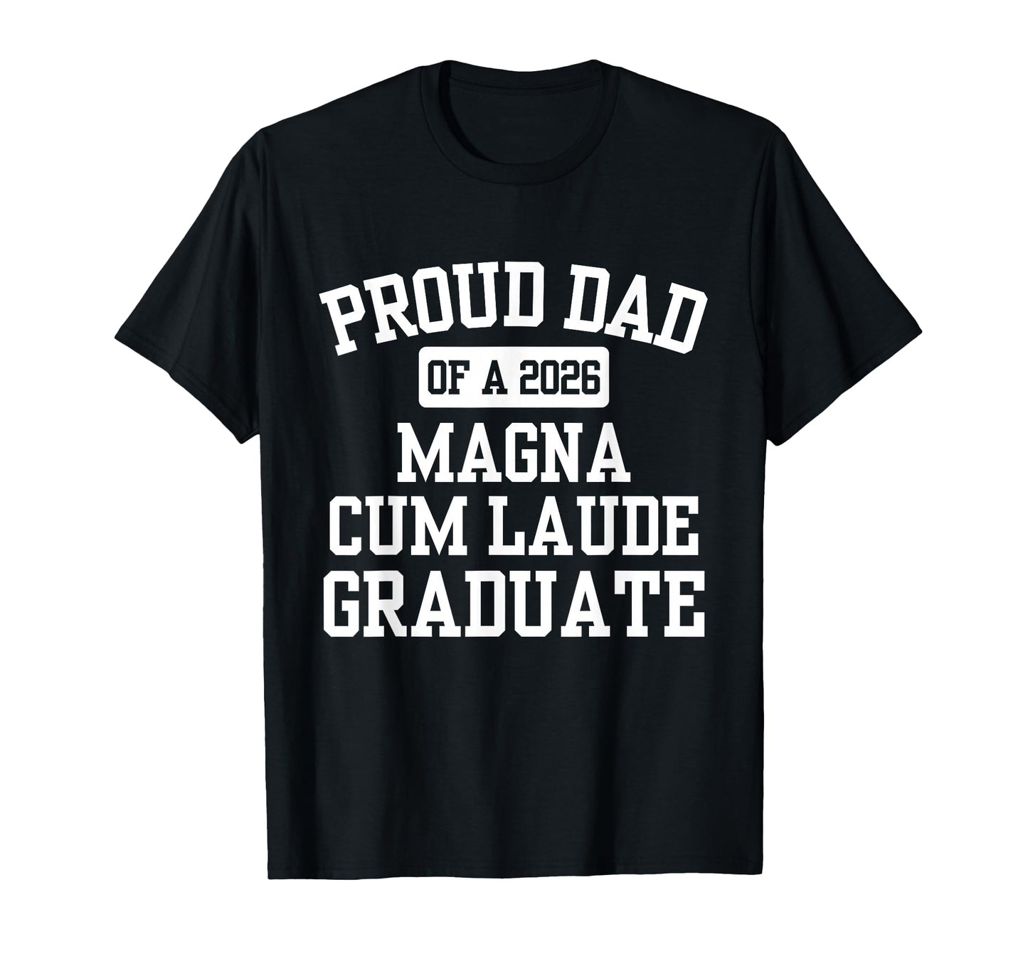 Proud Dad 2026 Magna Cum Laude Graduate T-Shirt - Minimalist Print Unisex - T-Shirt, Sweatshirt, Hoodie