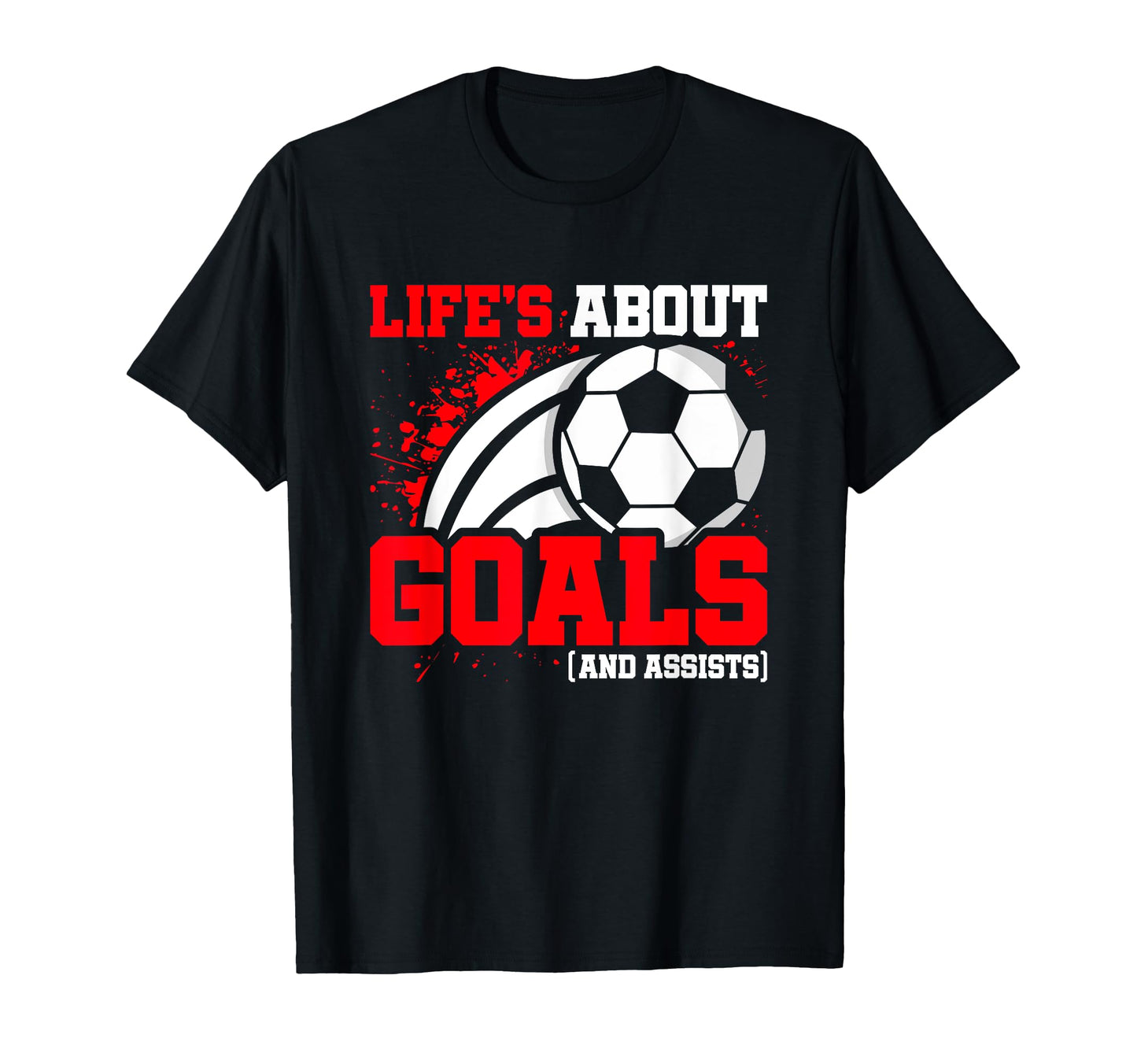 Soccer Player Lifes About Goals Assists T-Shirt - Novelty Apparel Unisex - T-Shirt, Sweatshirt, Hoodie