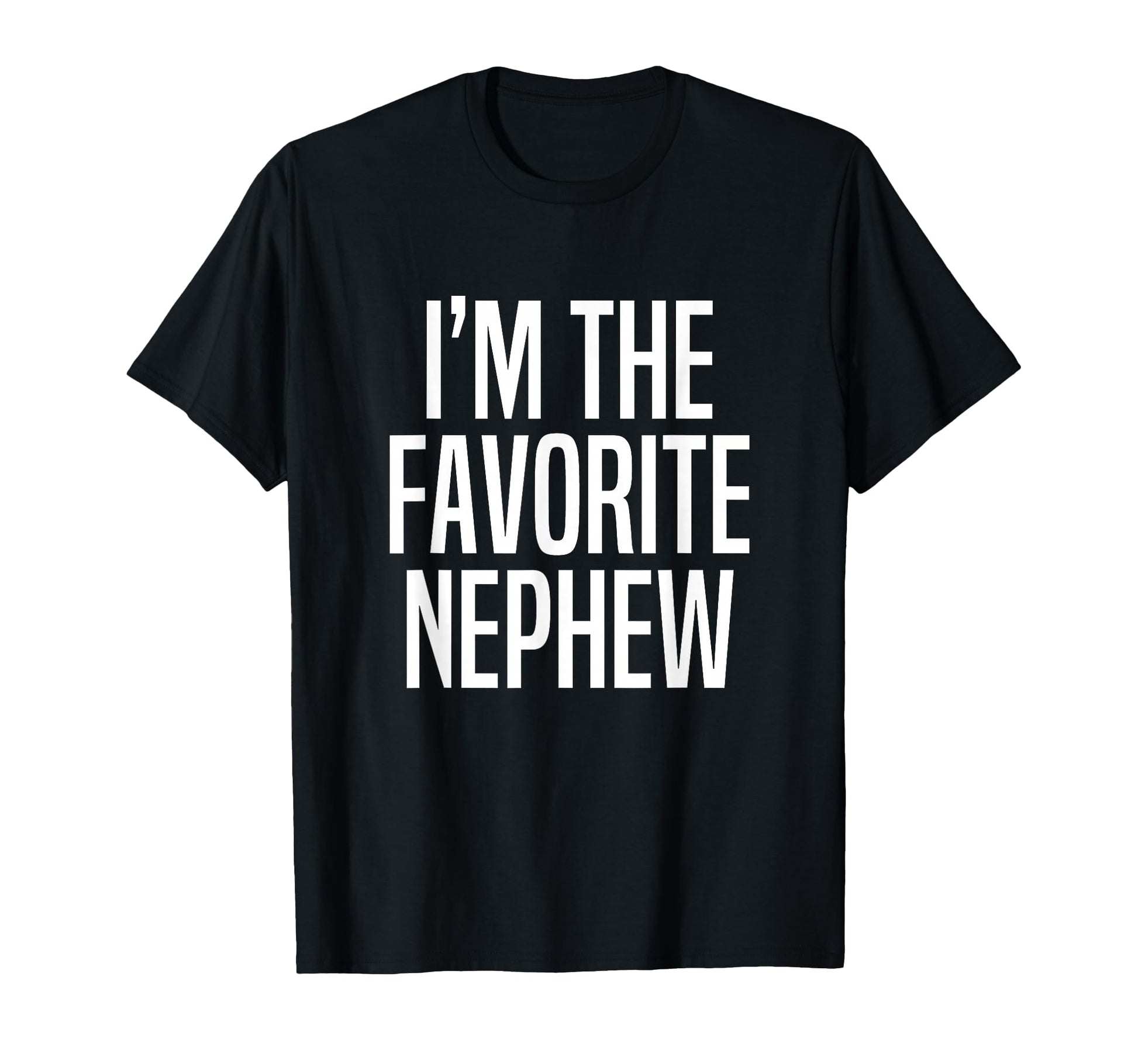 Im Favorite Nephew T-Shirt - Graphic Print for Adults - T-Shirt, Sweatshirt, Hoodie