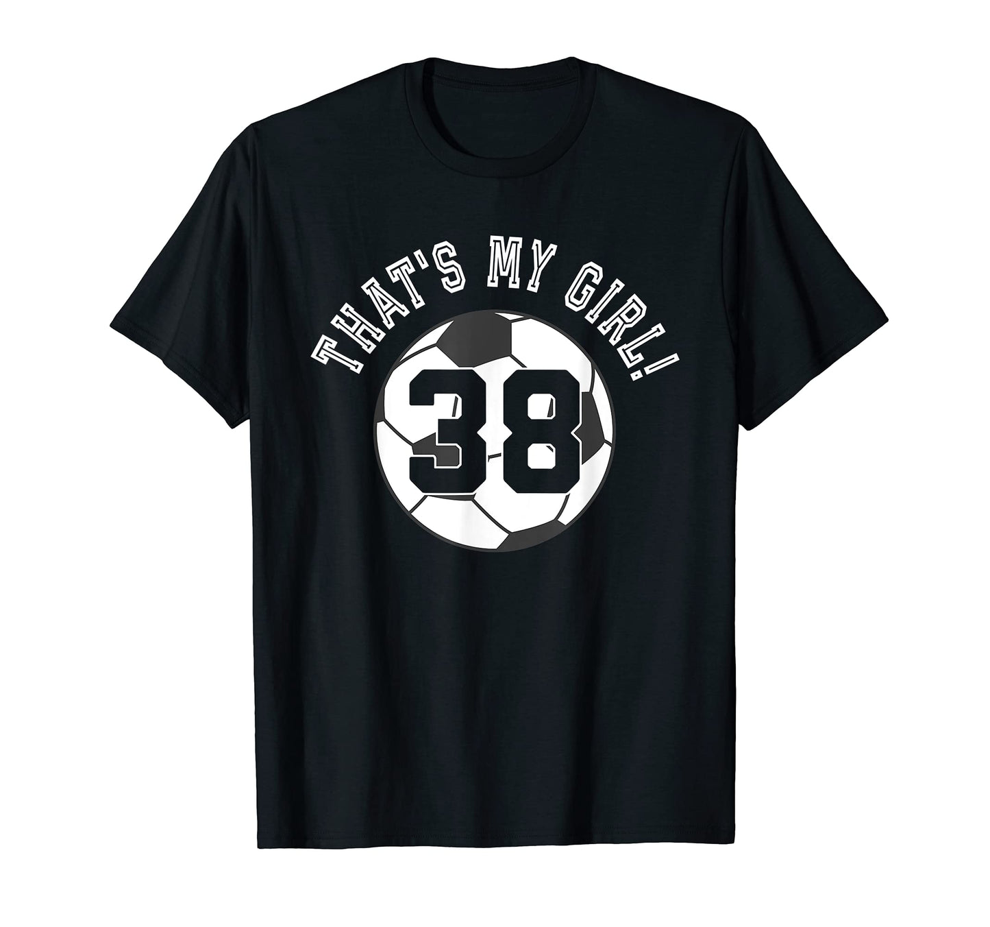 Thats My 38 Soccer Ball Player Mom Or T-Shirt - Unique Graphic for Adults - T-Shirt, Sweatshirt, Hoodie