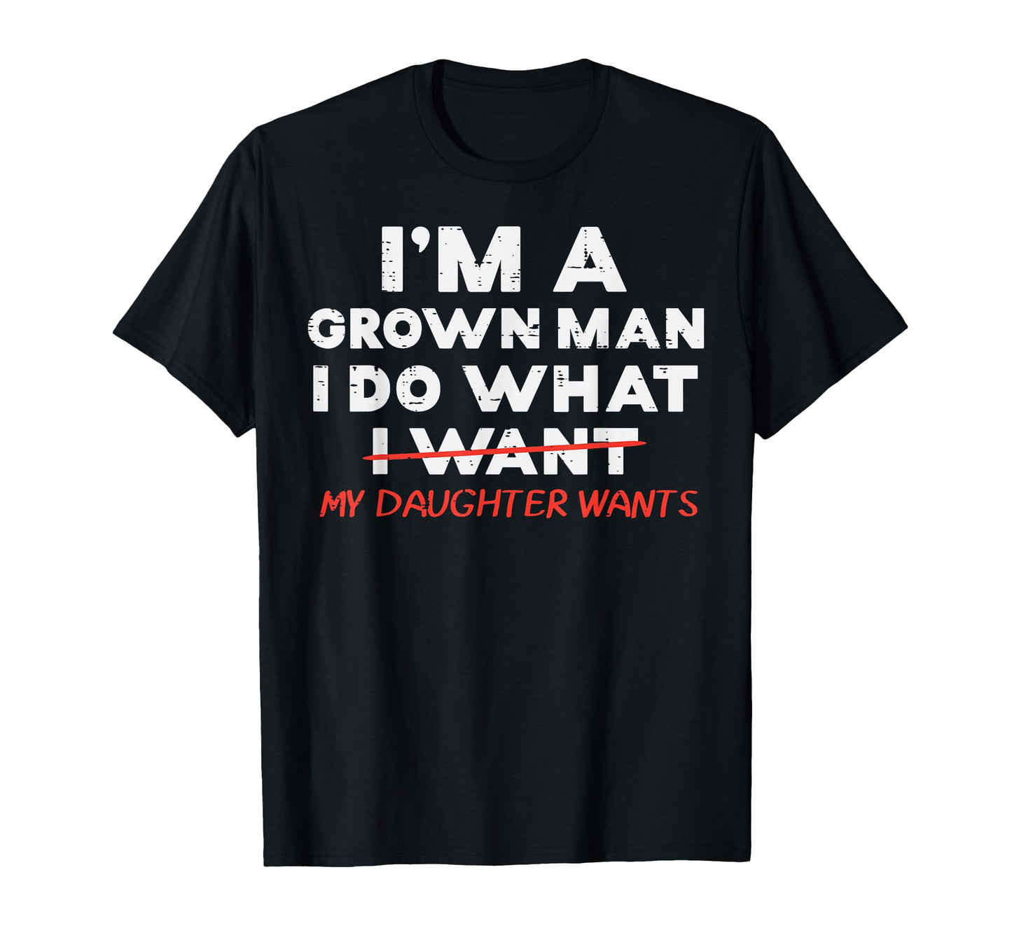 Im Grown I Do What My Daughter Wants T-Shirt - Trendy Graphic for Adults - T-Shirt, Sweatshirt, Hoodie